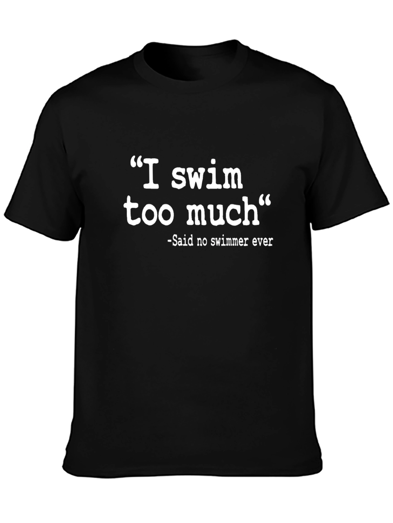 Funny Swimmer T-Shirt: I Swim Too Much
