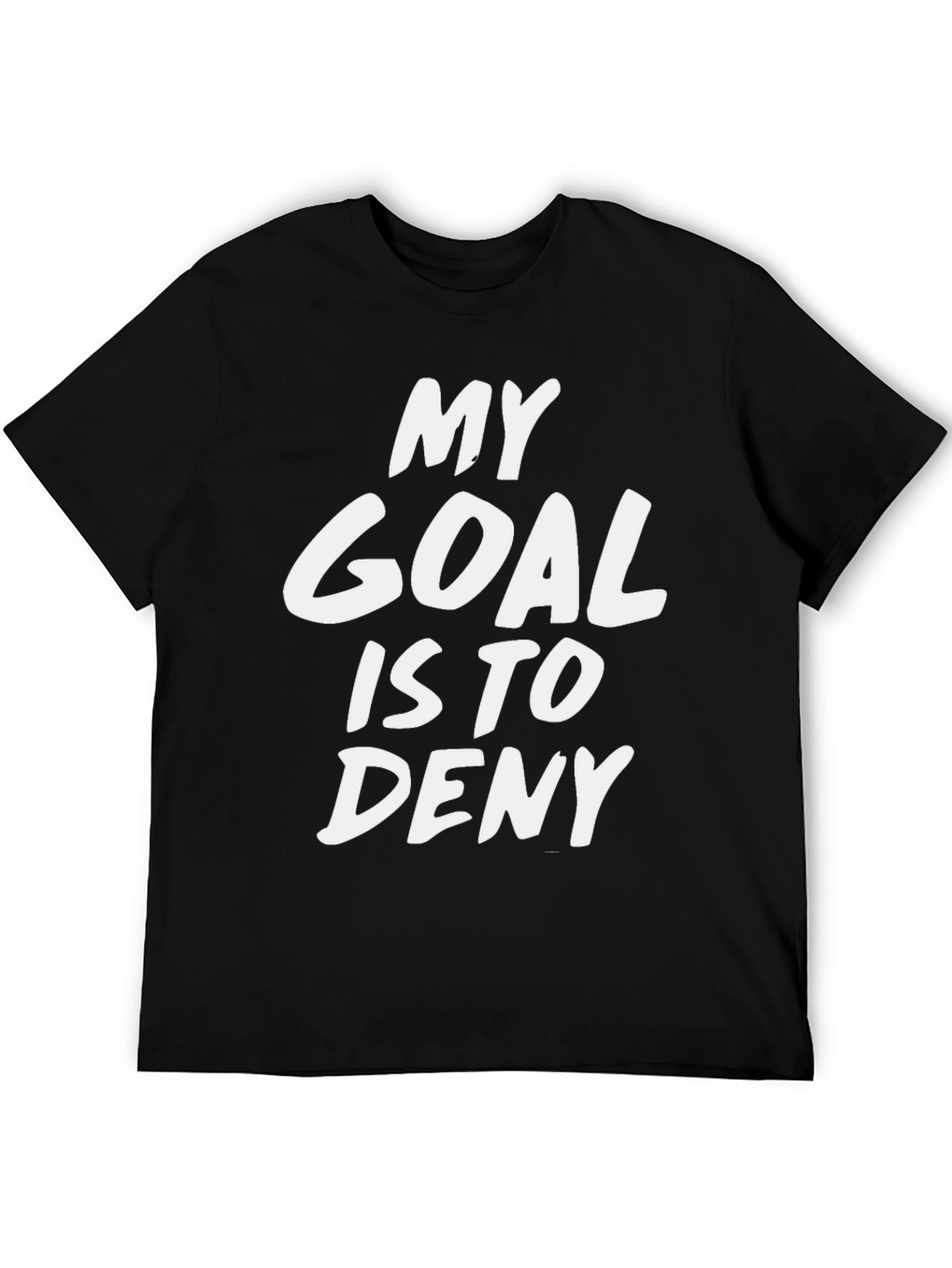 My Goal Is To Deny Funny Sarcastic T-Shirt