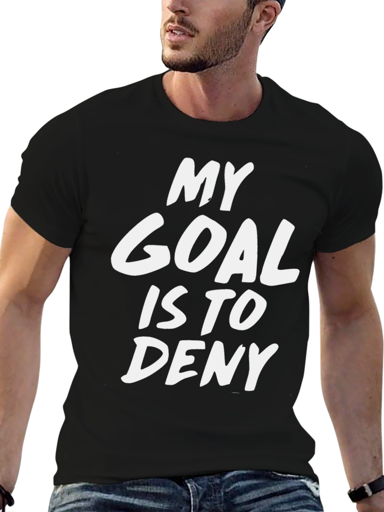 My Goal Is To Deny Funny Sarcastic T-Shirt