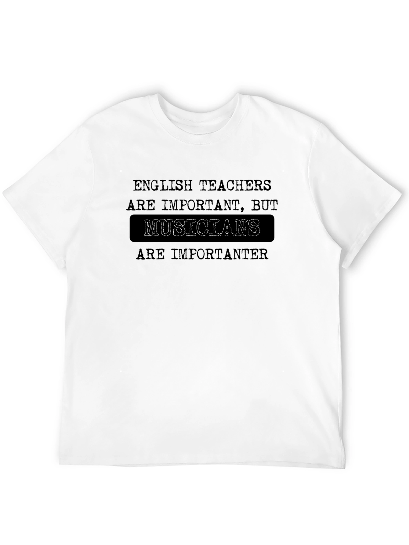 Musicians are importanter T-Shirt