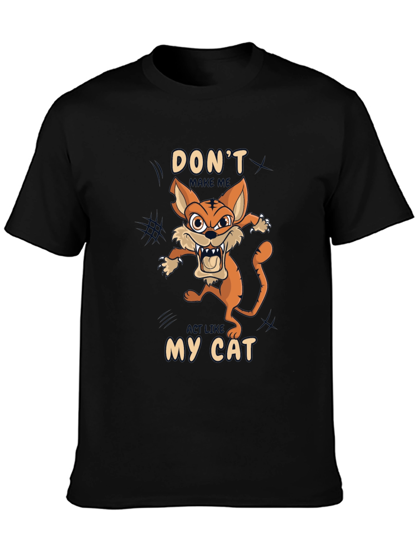 Dont Make Me Act Like My Cat T-Shirt