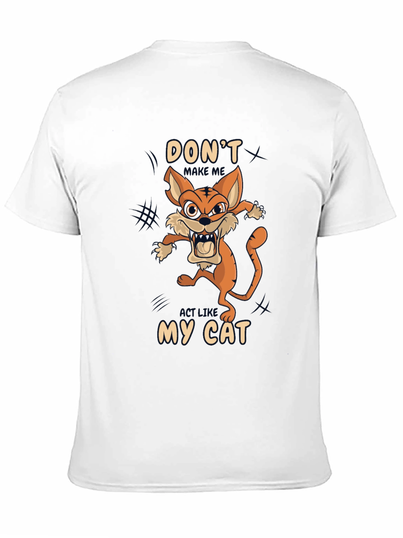 Dont Make Me Act Like My Cat T-Shirt