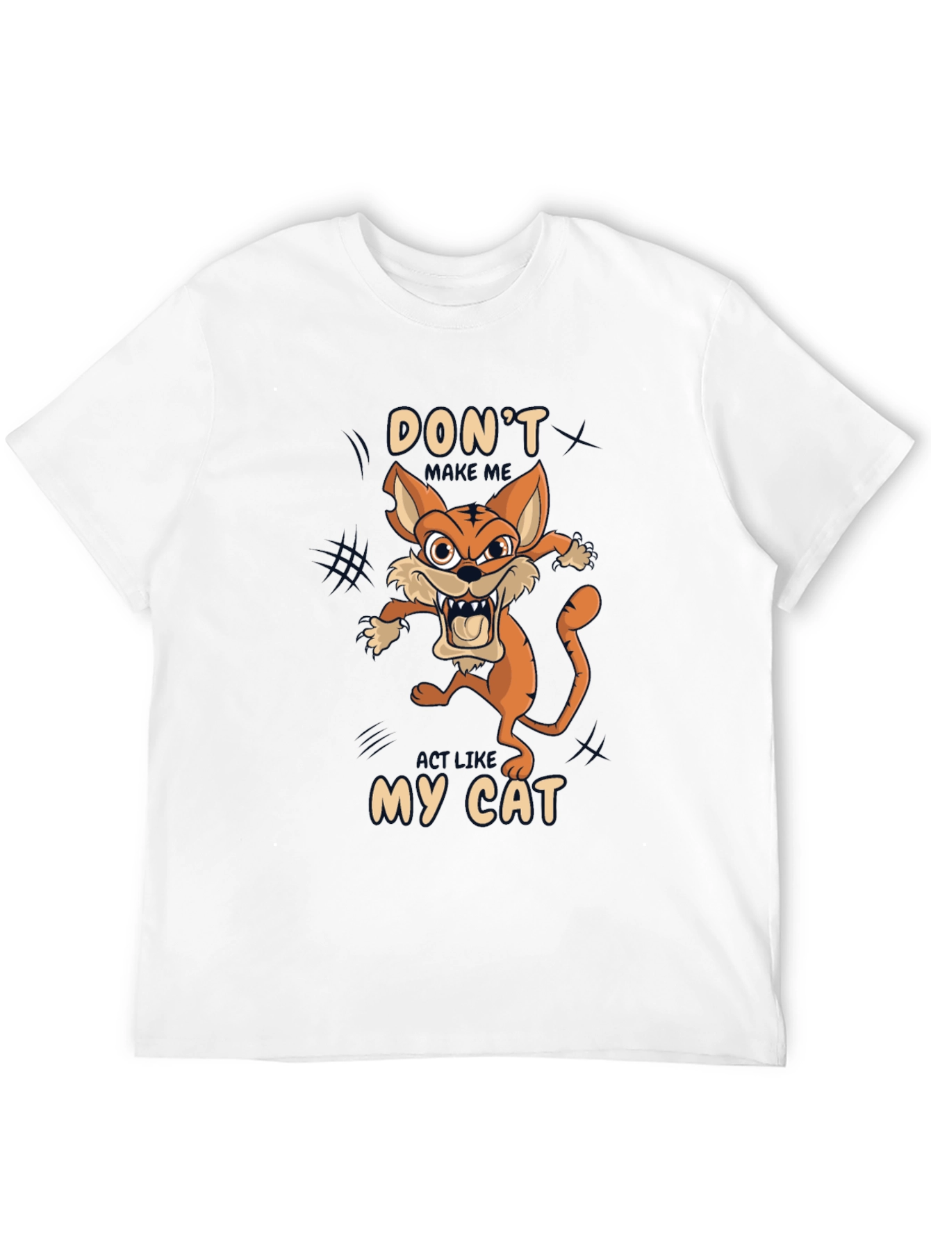 Dont Make Me Act Like My Cat T-Shirt