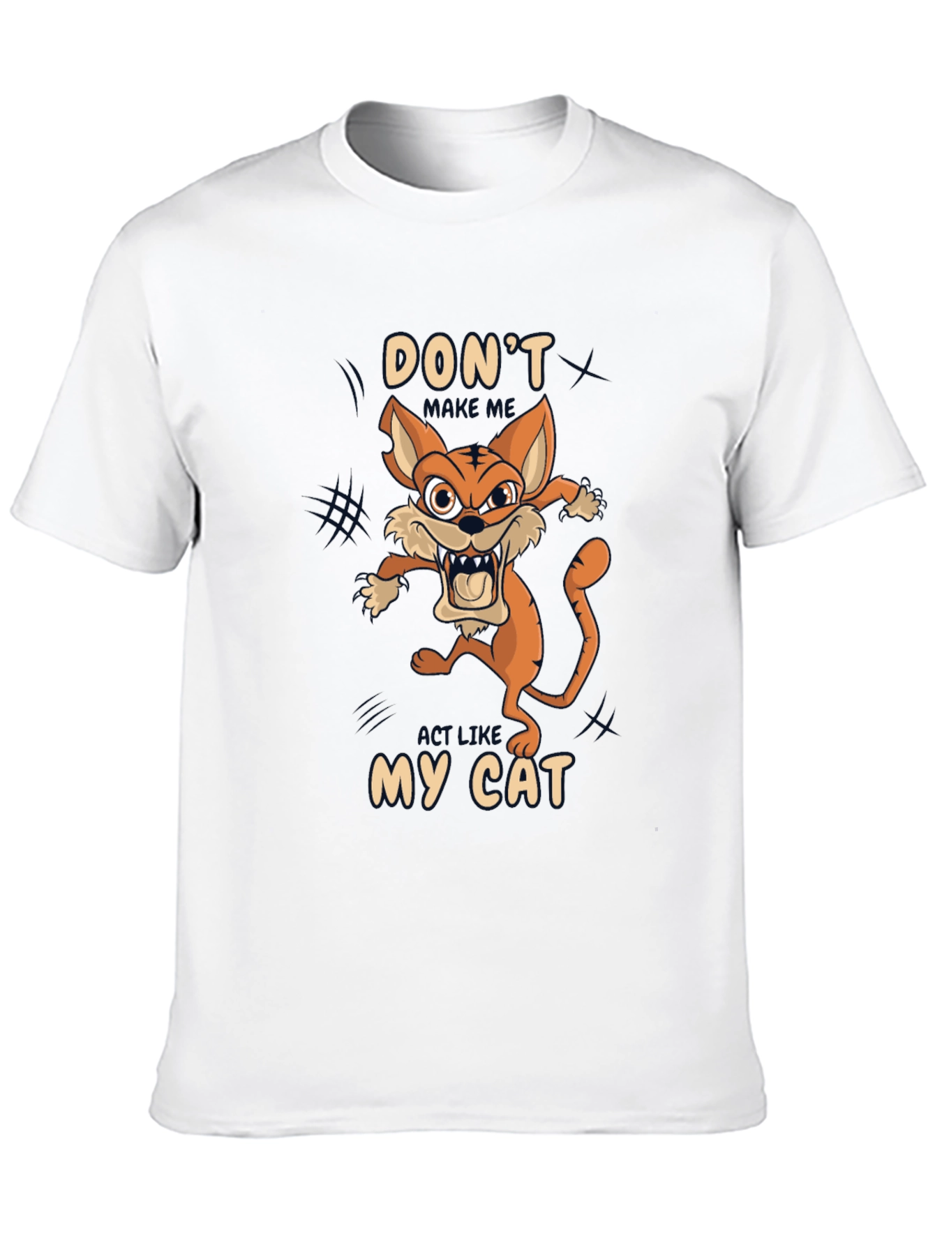 Dont Make Me Act Like My Cat T-Shirt