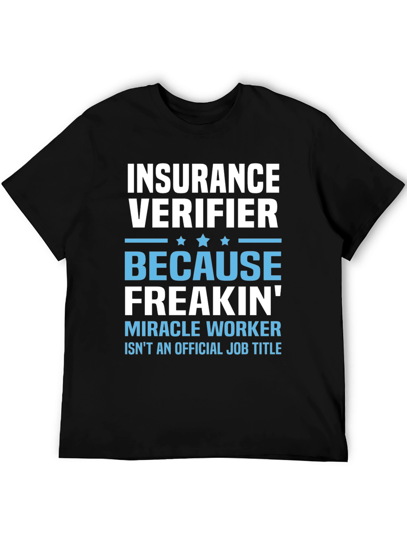 Insurance Verifier Freakin Miracle Worker Job Title T-Shirt
