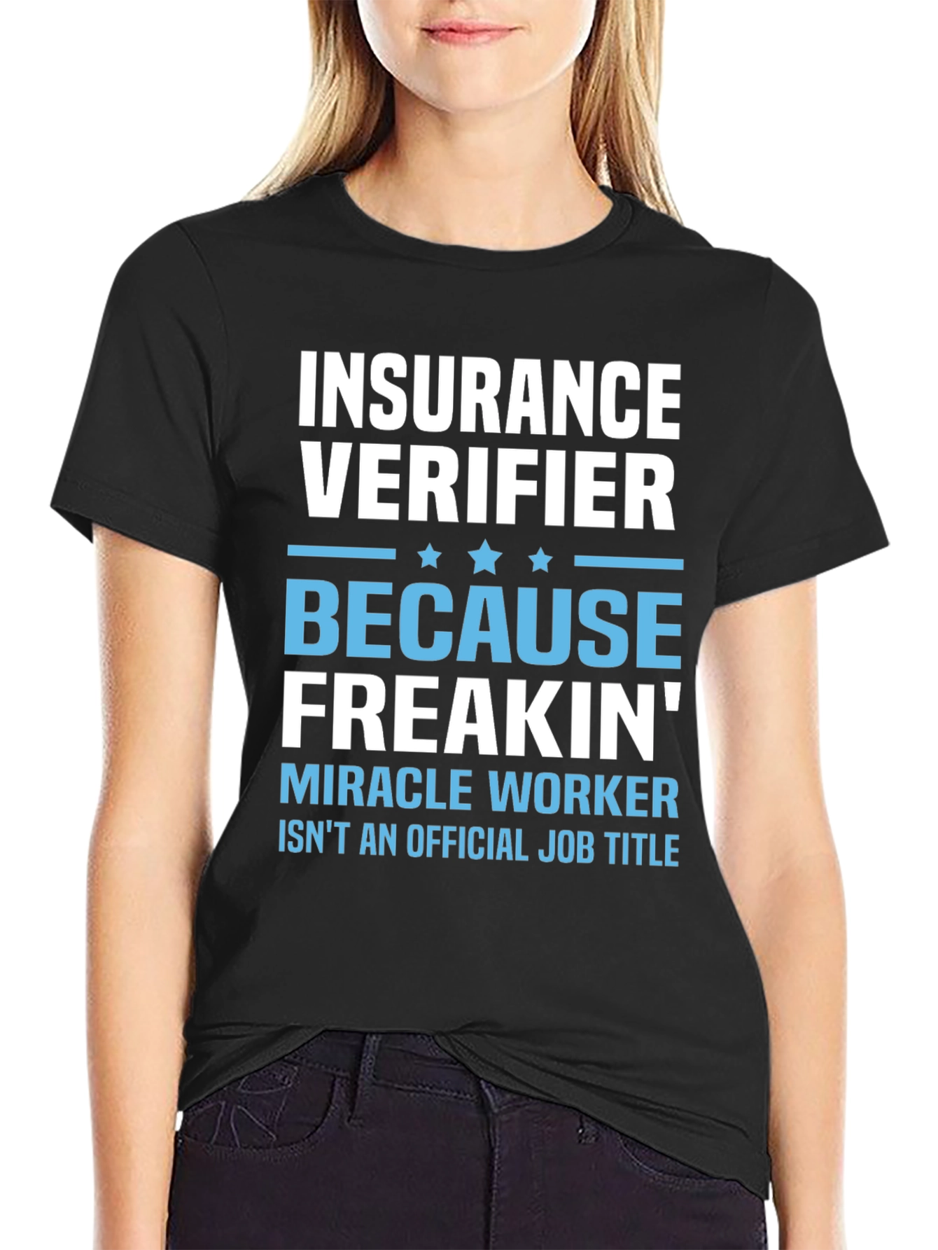 Insurance Verifier Freakin Miracle Worker Job Title T-Shirt