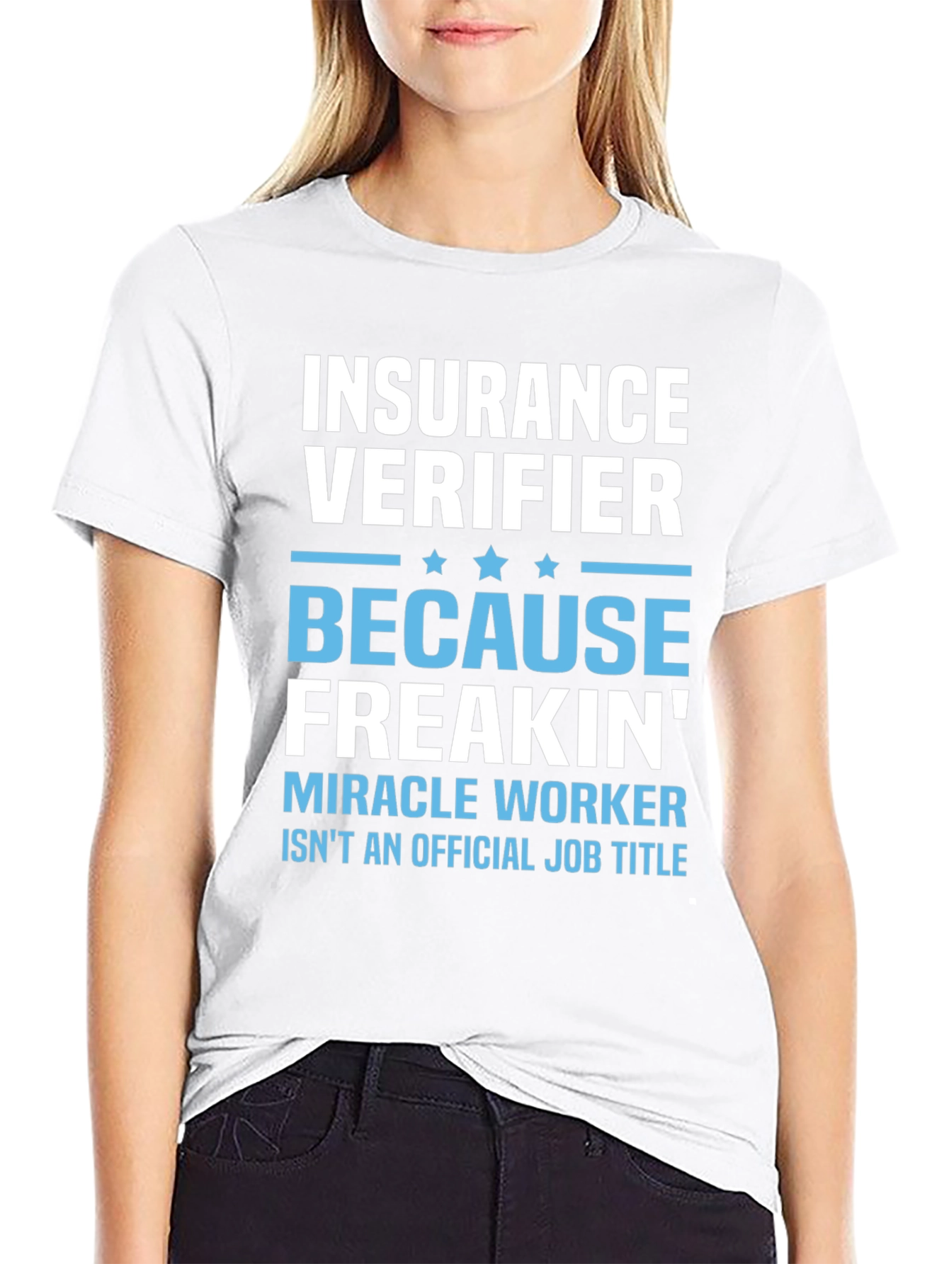 Insurance Verifier Freakin Miracle Worker Job Title T-Shirt
