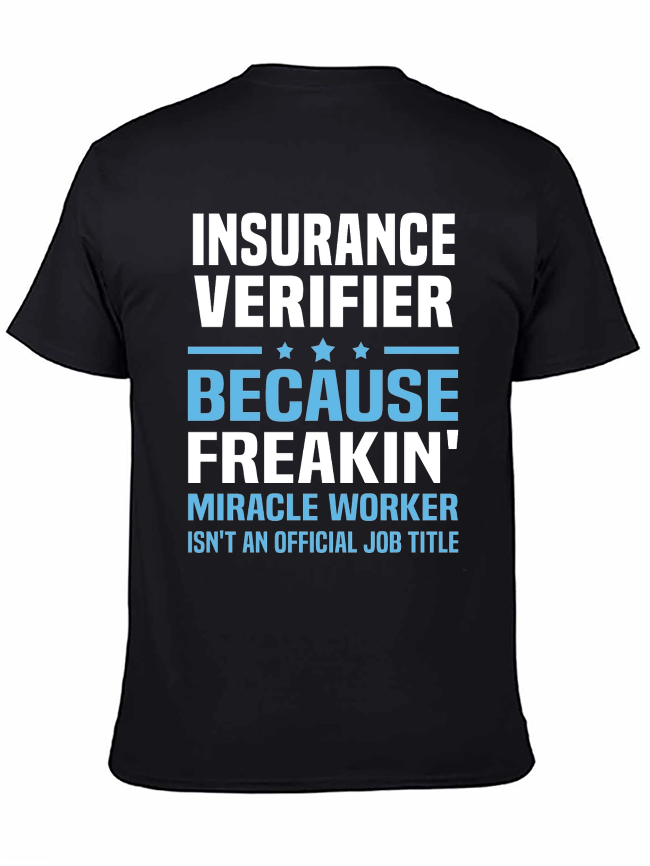 Insurance Verifier Freakin Miracle Worker Job Title T-Shirt