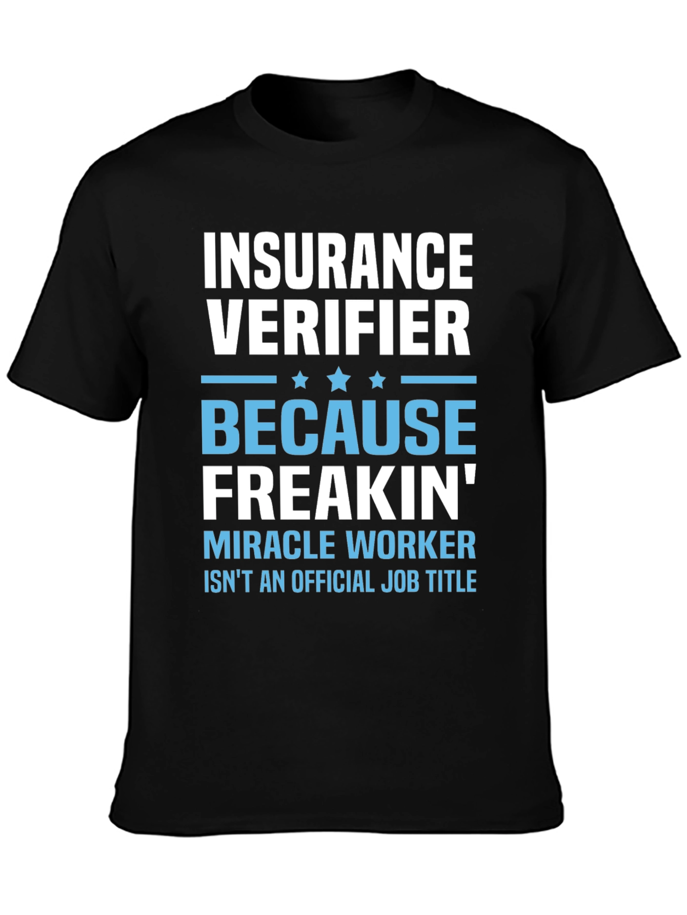 Insurance Verifier Freakin Miracle Worker Job Title T-Shirt
