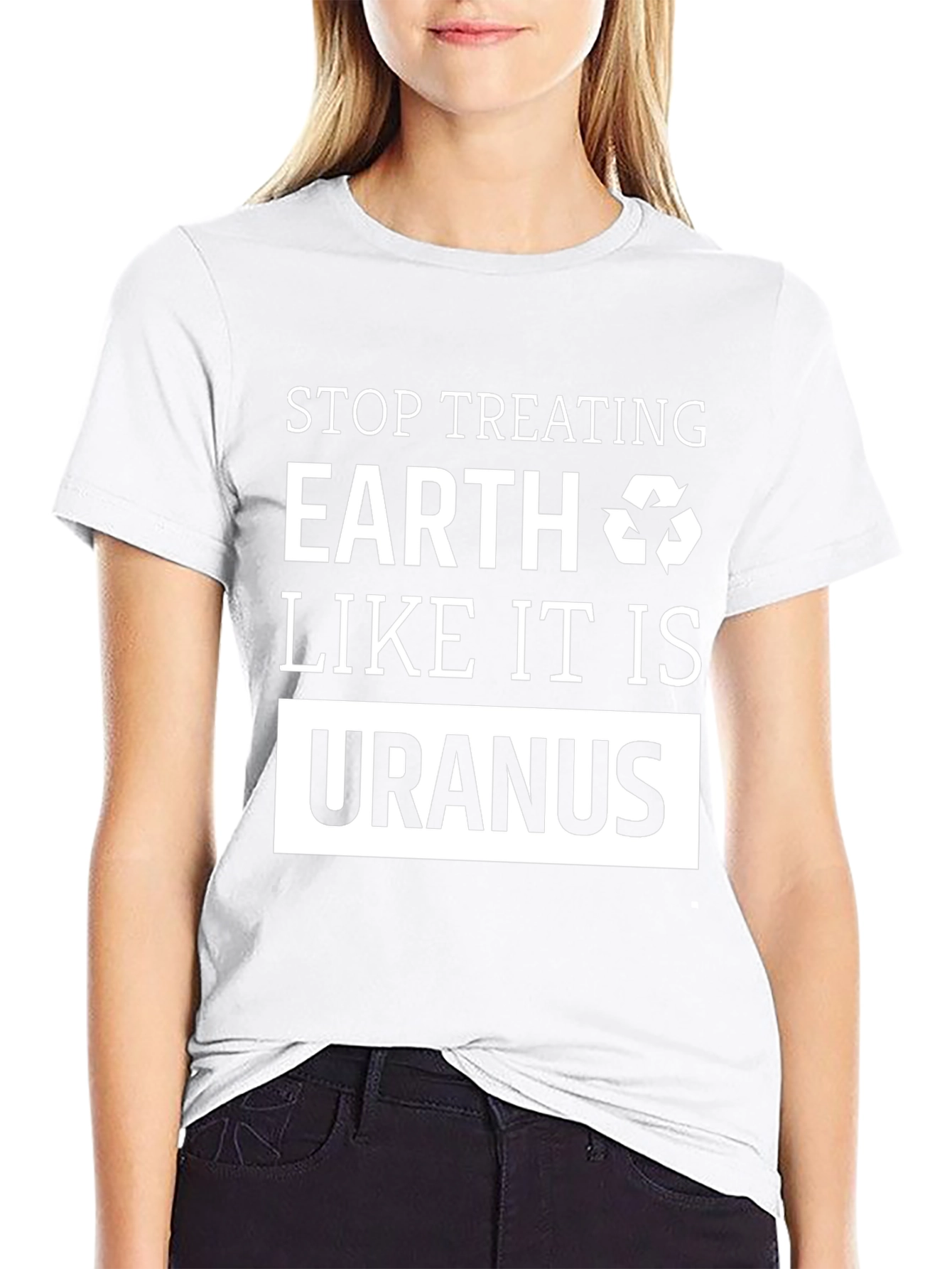 Earth Friendly T-Shirt: Stop Treating Earth Like Uranus