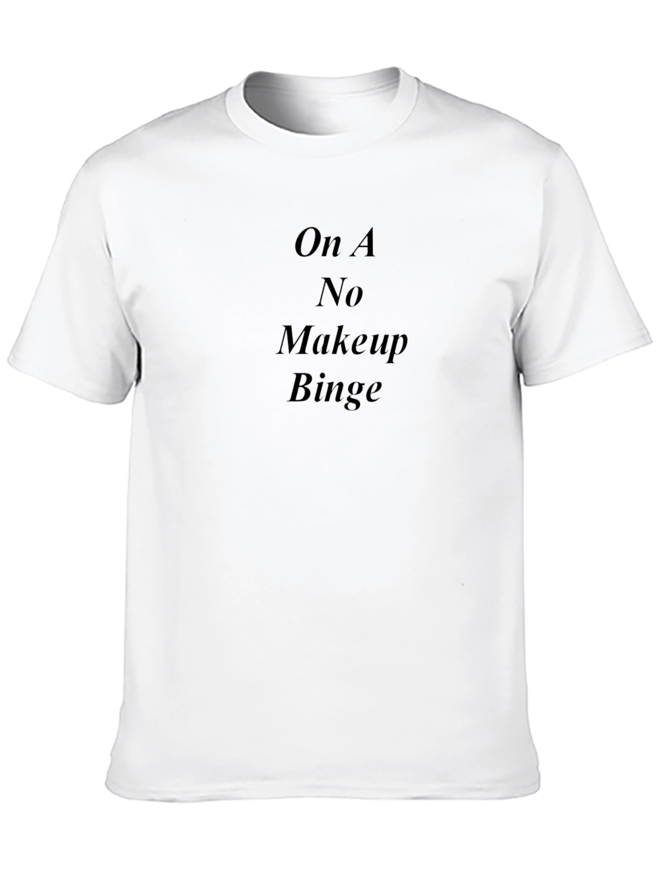 On A No Makeup Binge Black T-Shirt