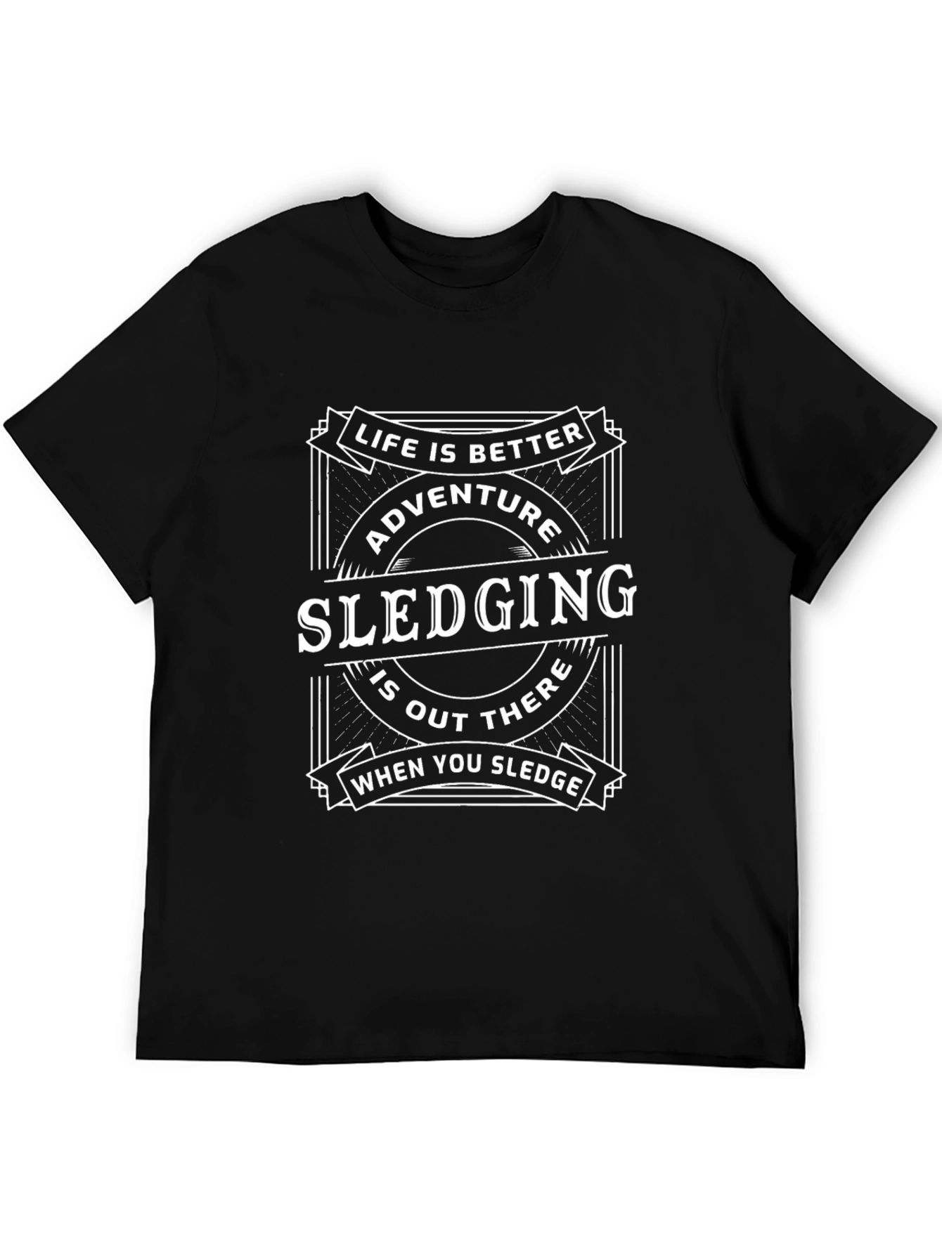 Adventure Sledging T-Shirt - Life is Better Outdoors!