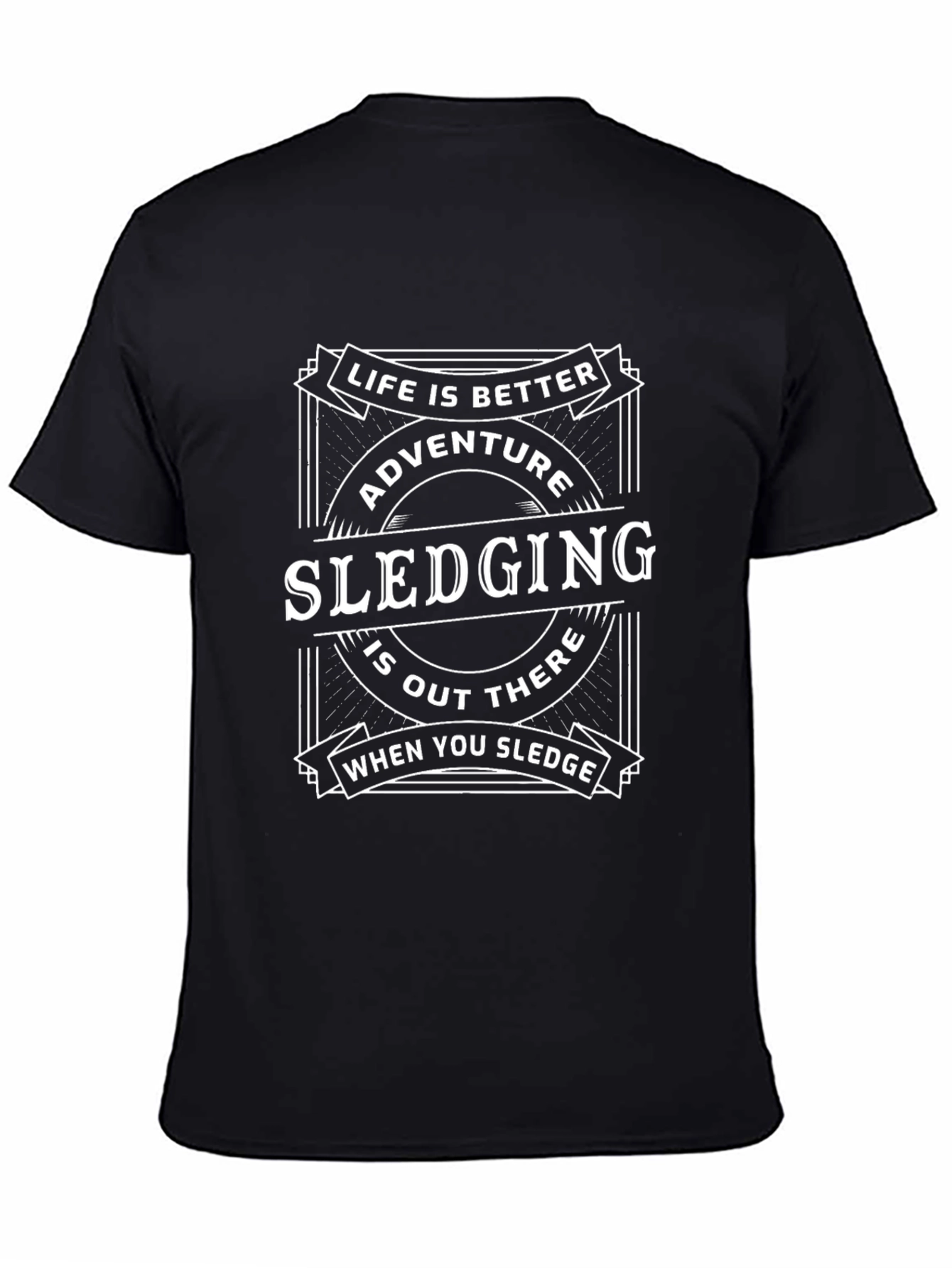 Adventure Sledging T-Shirt - Life is Better Outdoors!