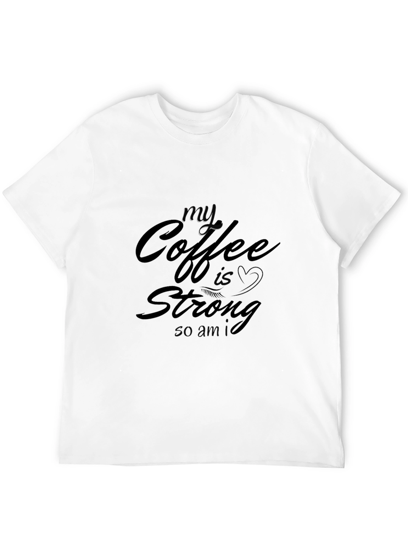 My Coffee Is Strong T-Shirt - Black Cotton Tee