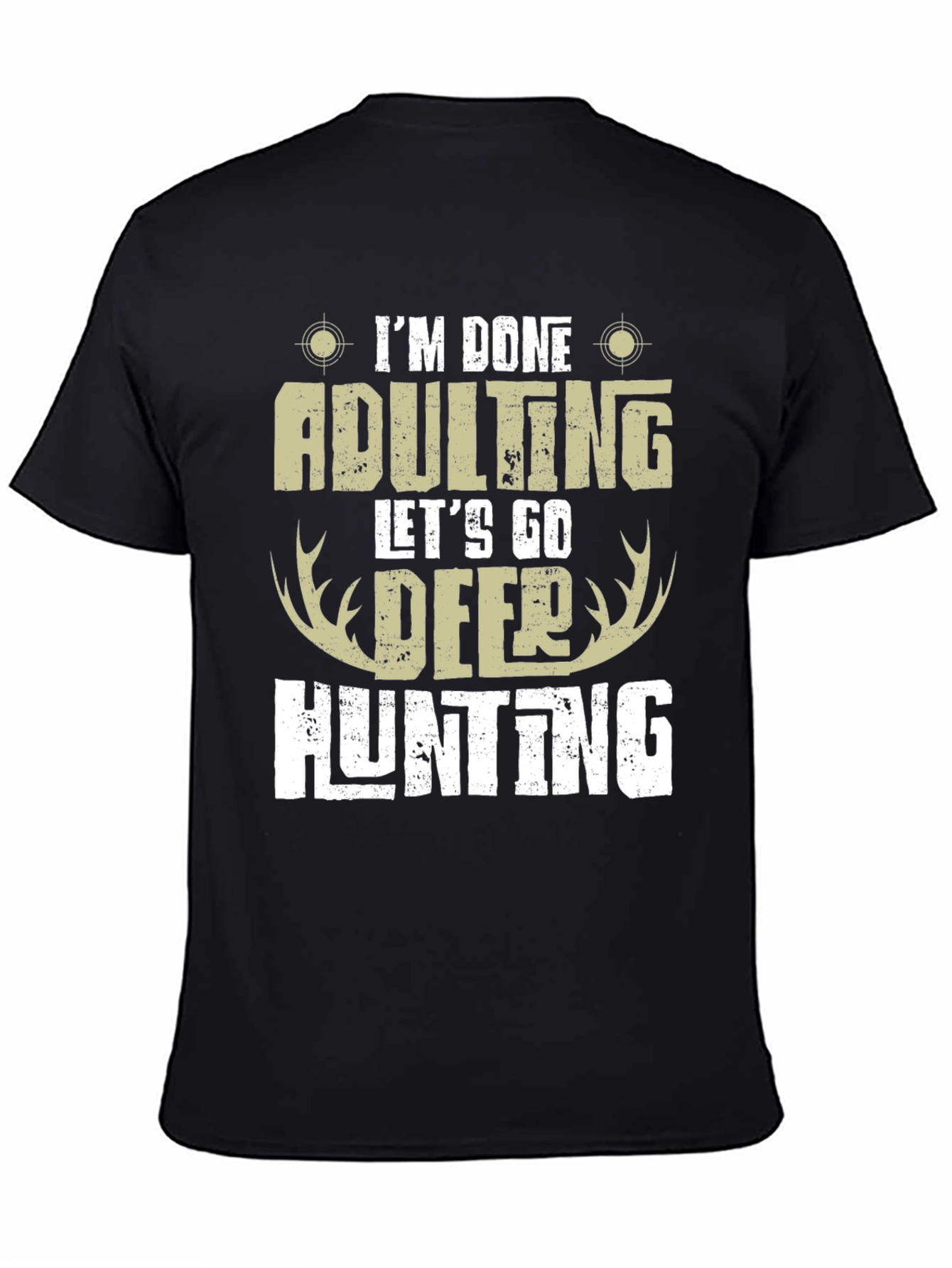 Im Done Adulting Lets Go Deer Hunting T-Shirt