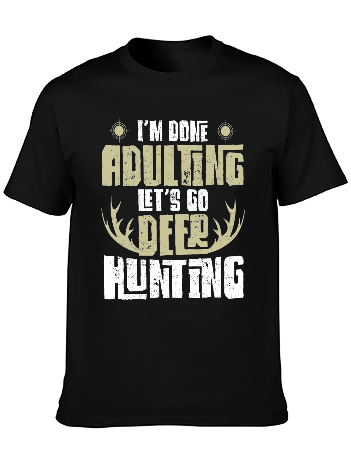 Im Done Adulting Lets Go Deer Hunting T-Shirt