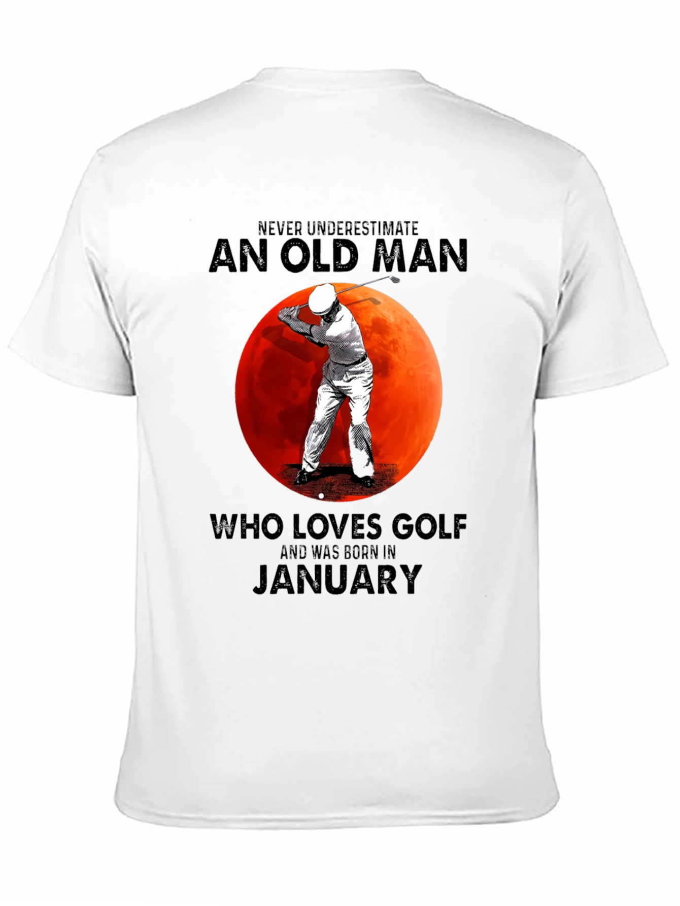 Never Underestimate Old Man Golf January T-Shirt