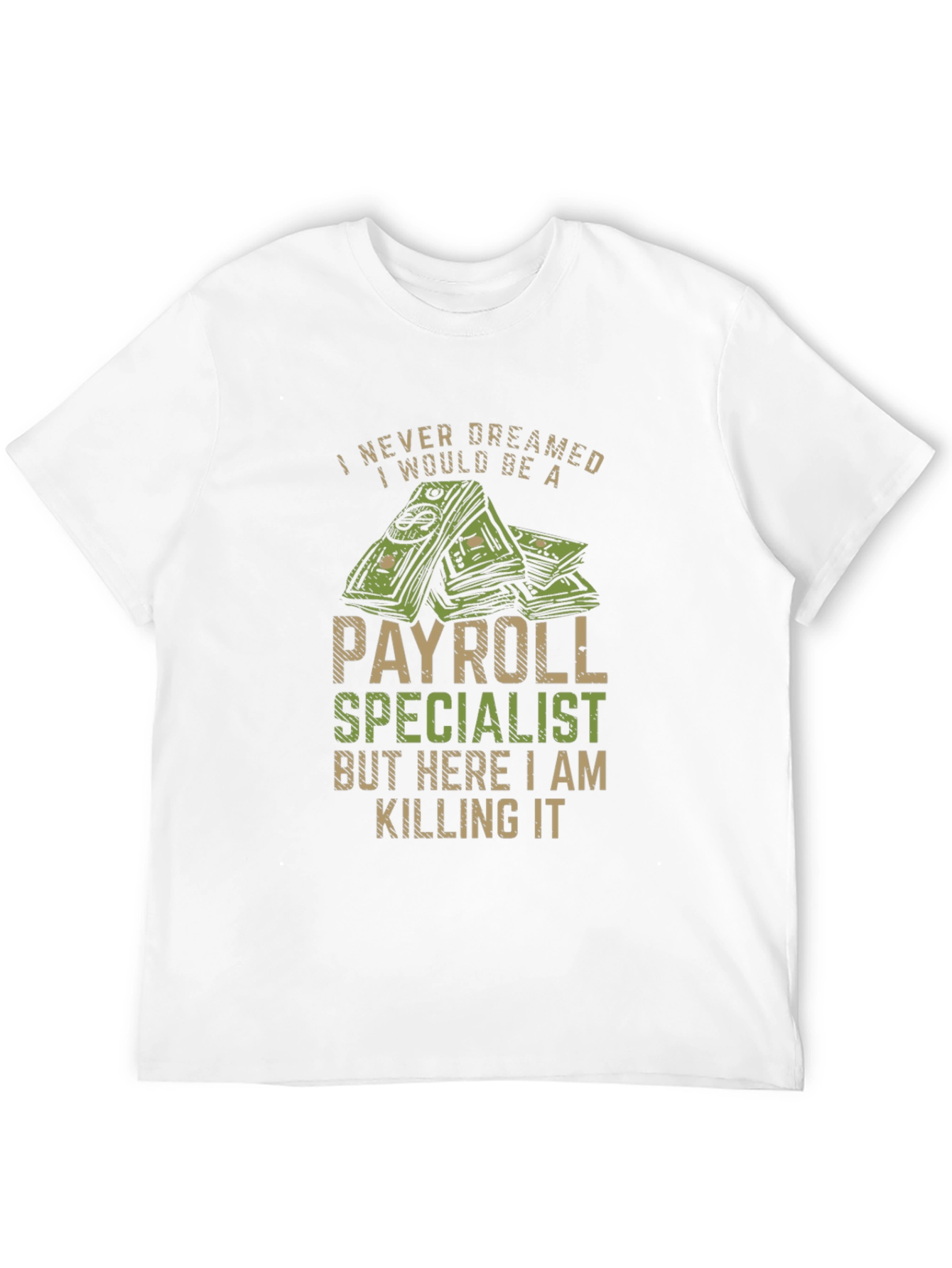 Payroll Specialist T-Shirt - I Never Dreamed...