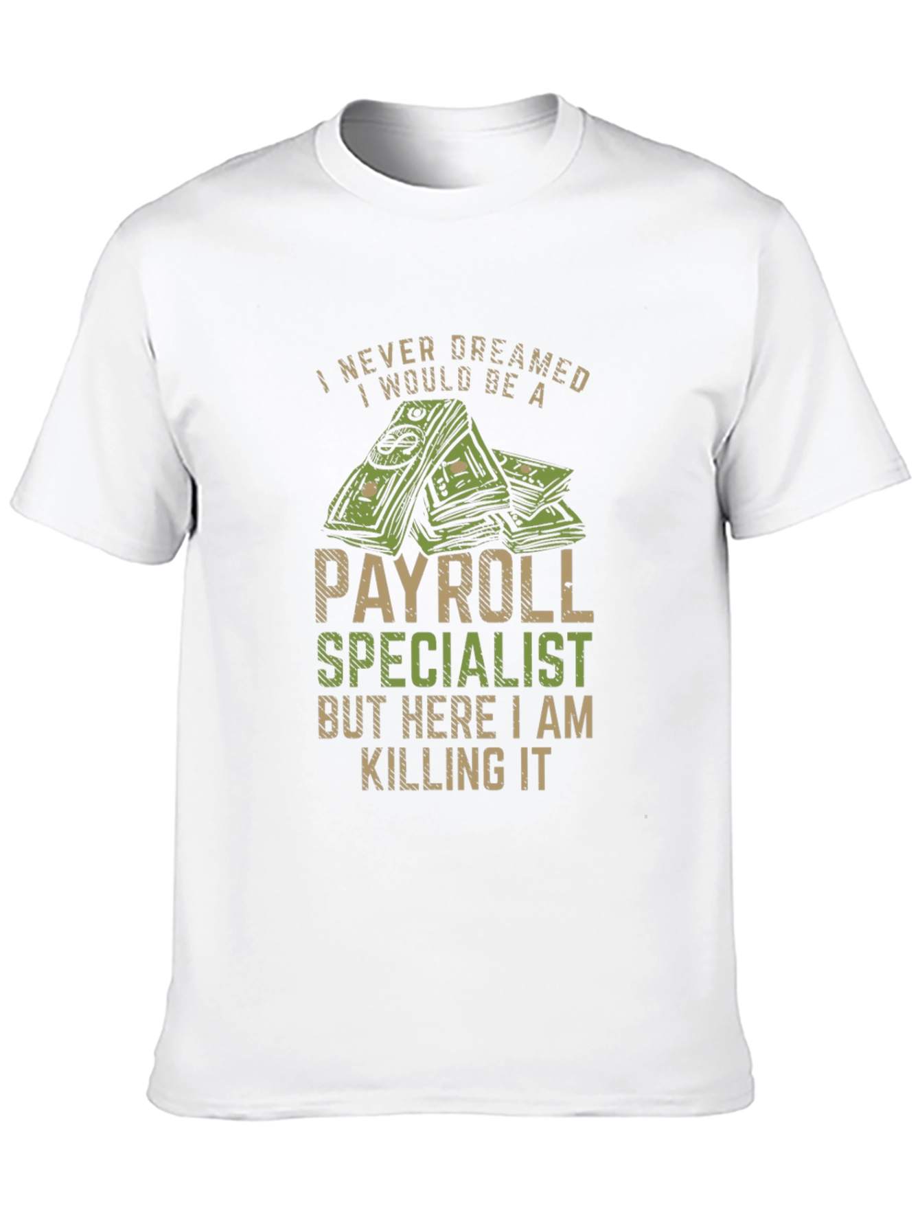 Payroll Specialist T-Shirt - I Never Dreamed...