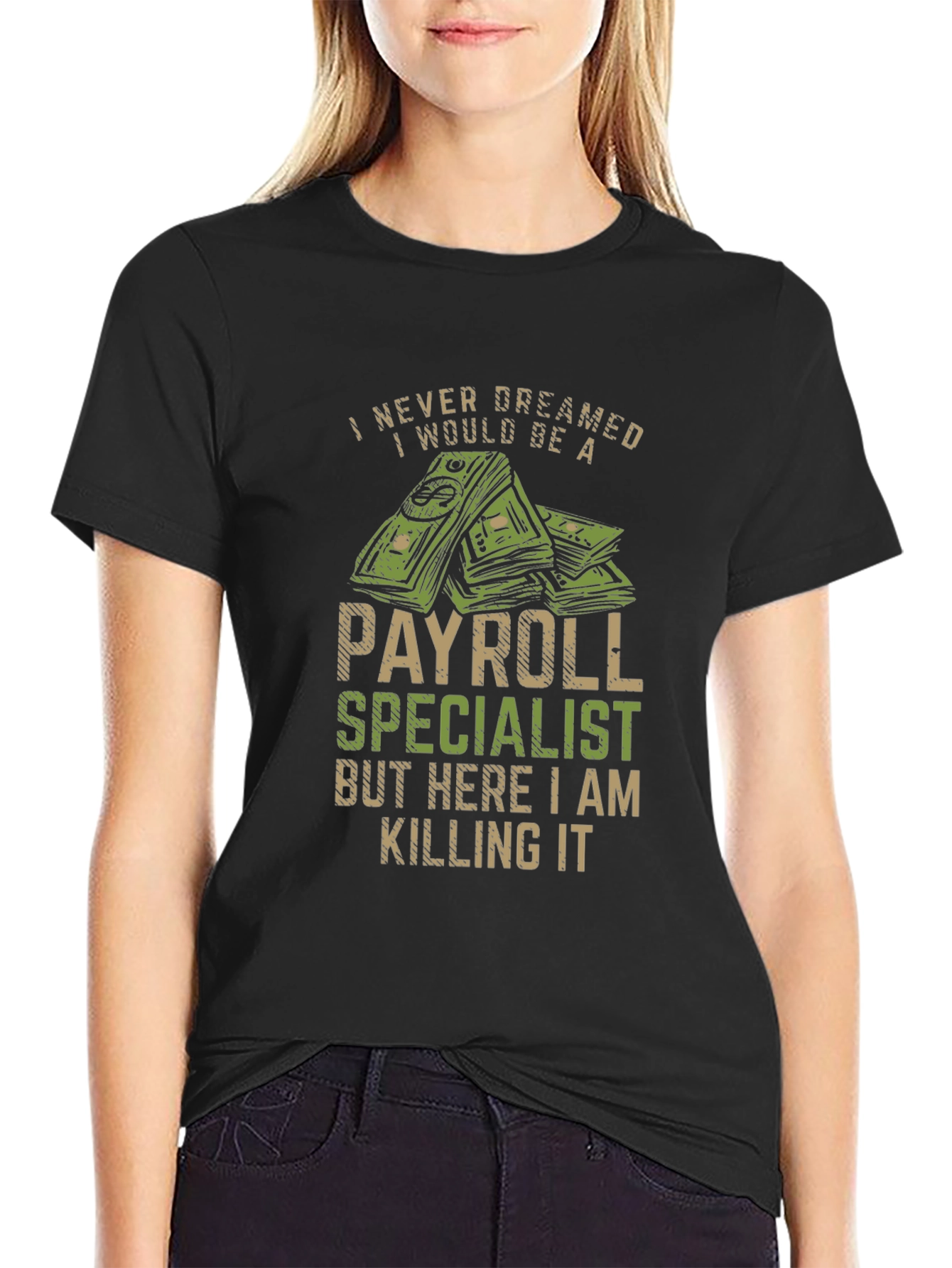 Payroll Specialist T-Shirt - I Never Dreamed...