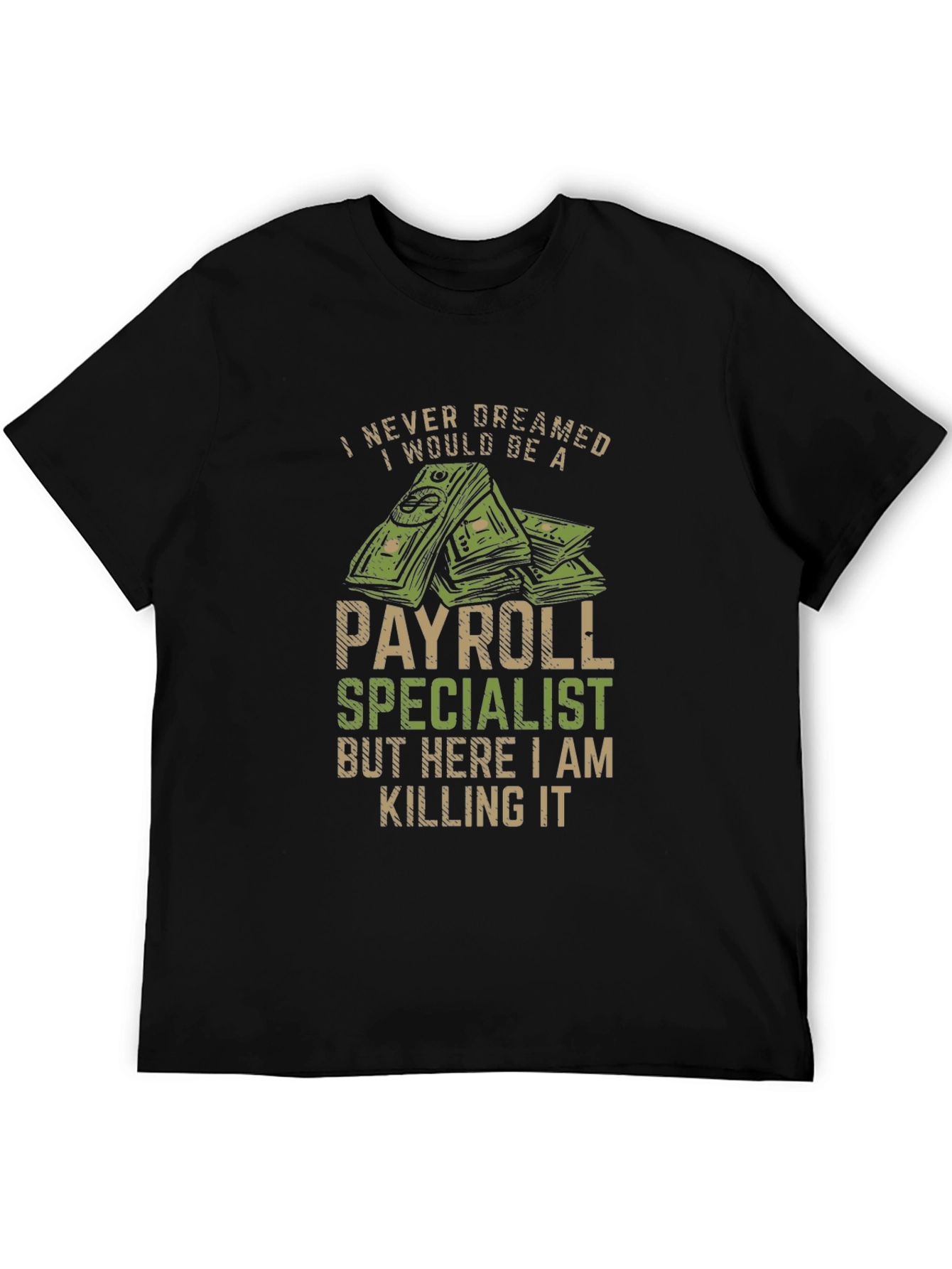Payroll Specialist T-Shirt - I Never Dreamed...