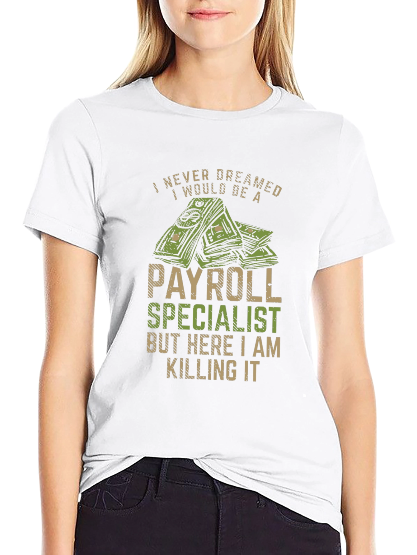 Payroll Specialist T-Shirt - I Never Dreamed...