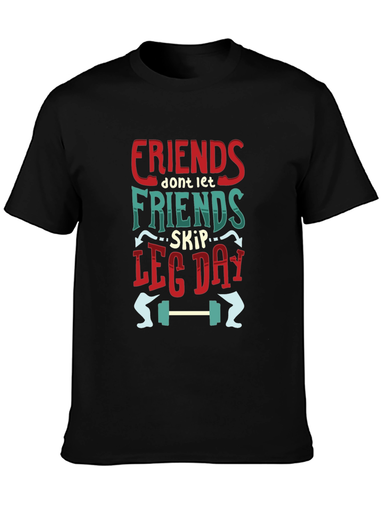 Friends Dont Let Friends Skip Leg Day T-Shirt