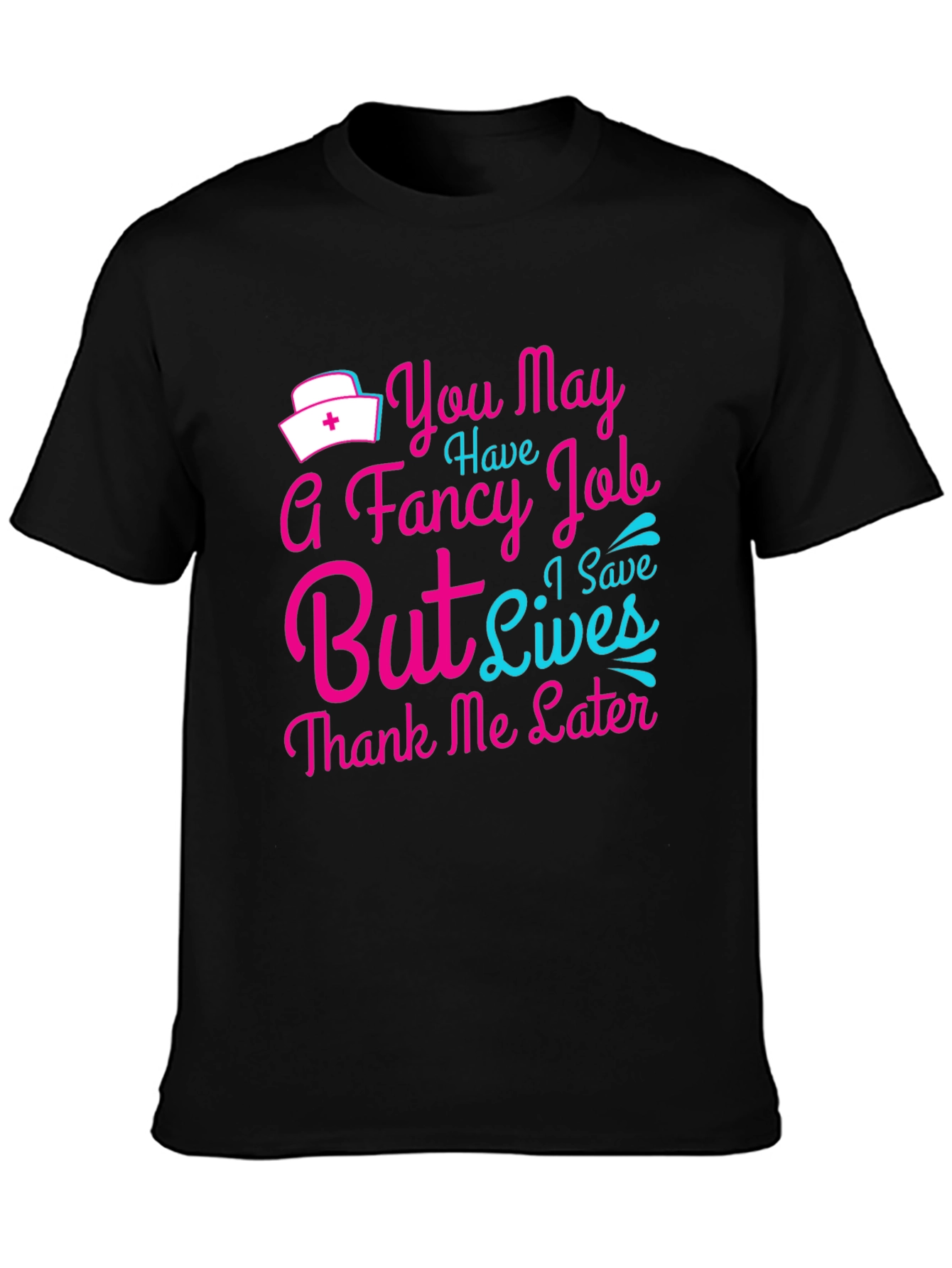 Nurse T-Shirt: You May Have a Fancy Job