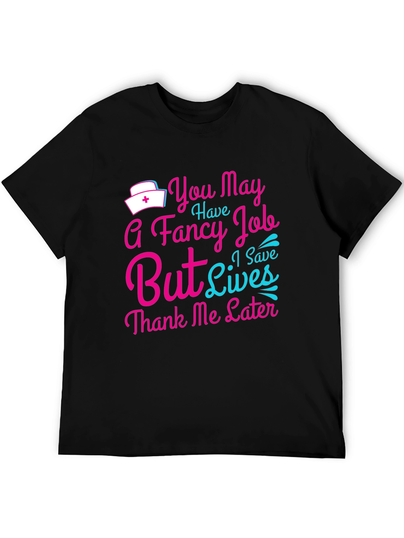Nurse T-Shirt: You May Have a Fancy Job