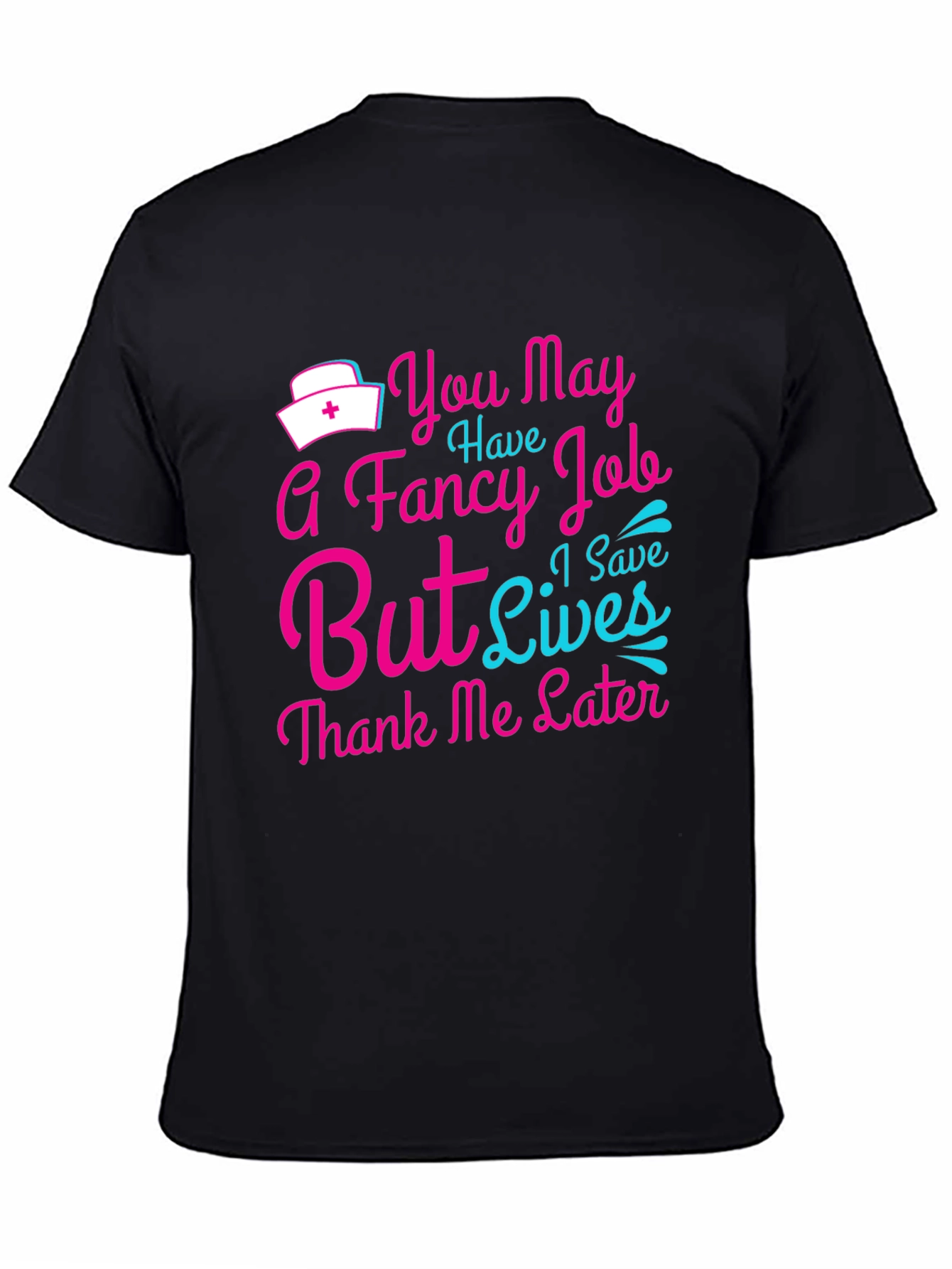 Nurse T-Shirt: You May Have a Fancy Job