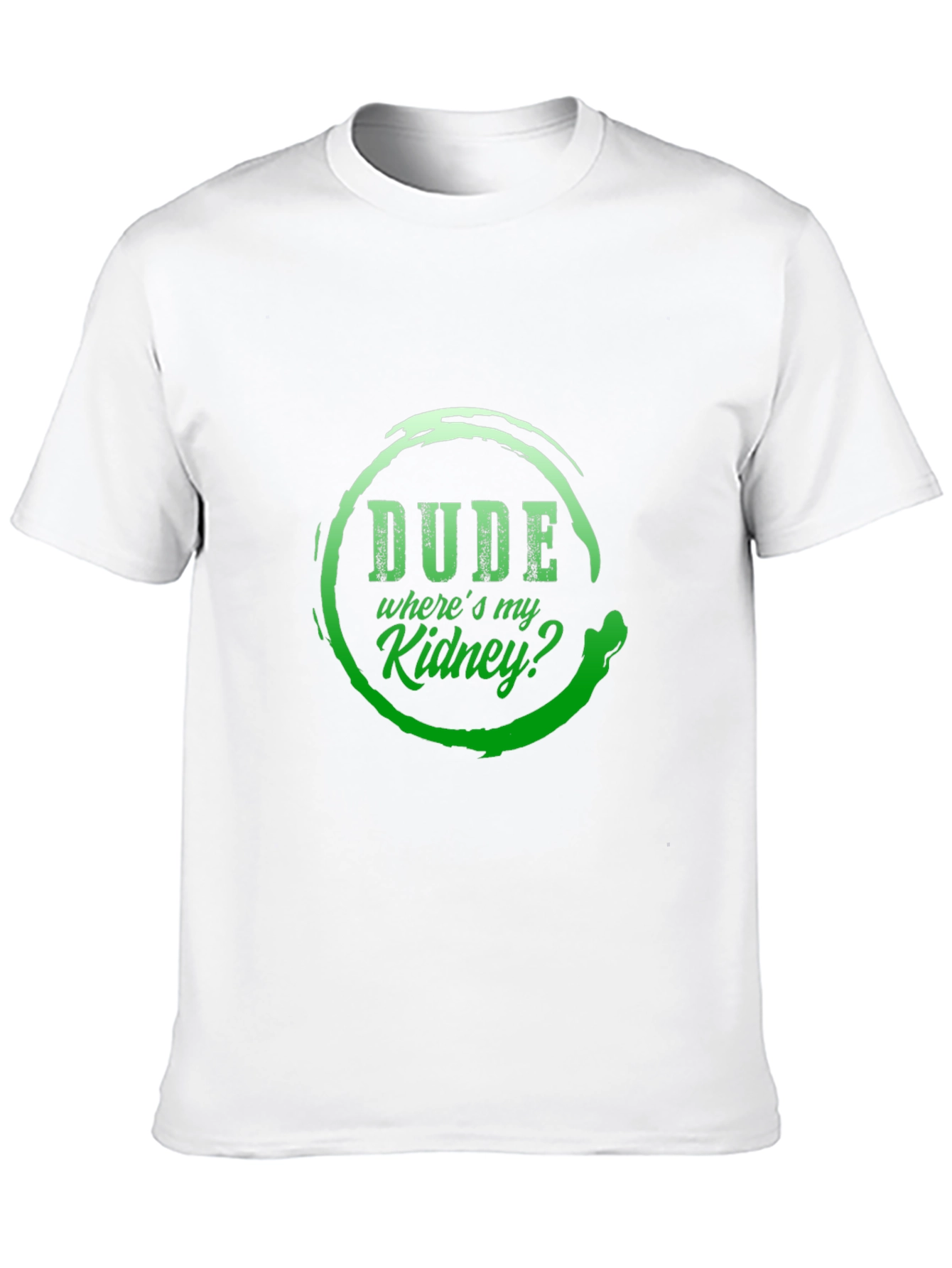 Dude Wheres My Kidney? Graphic T-Shirt