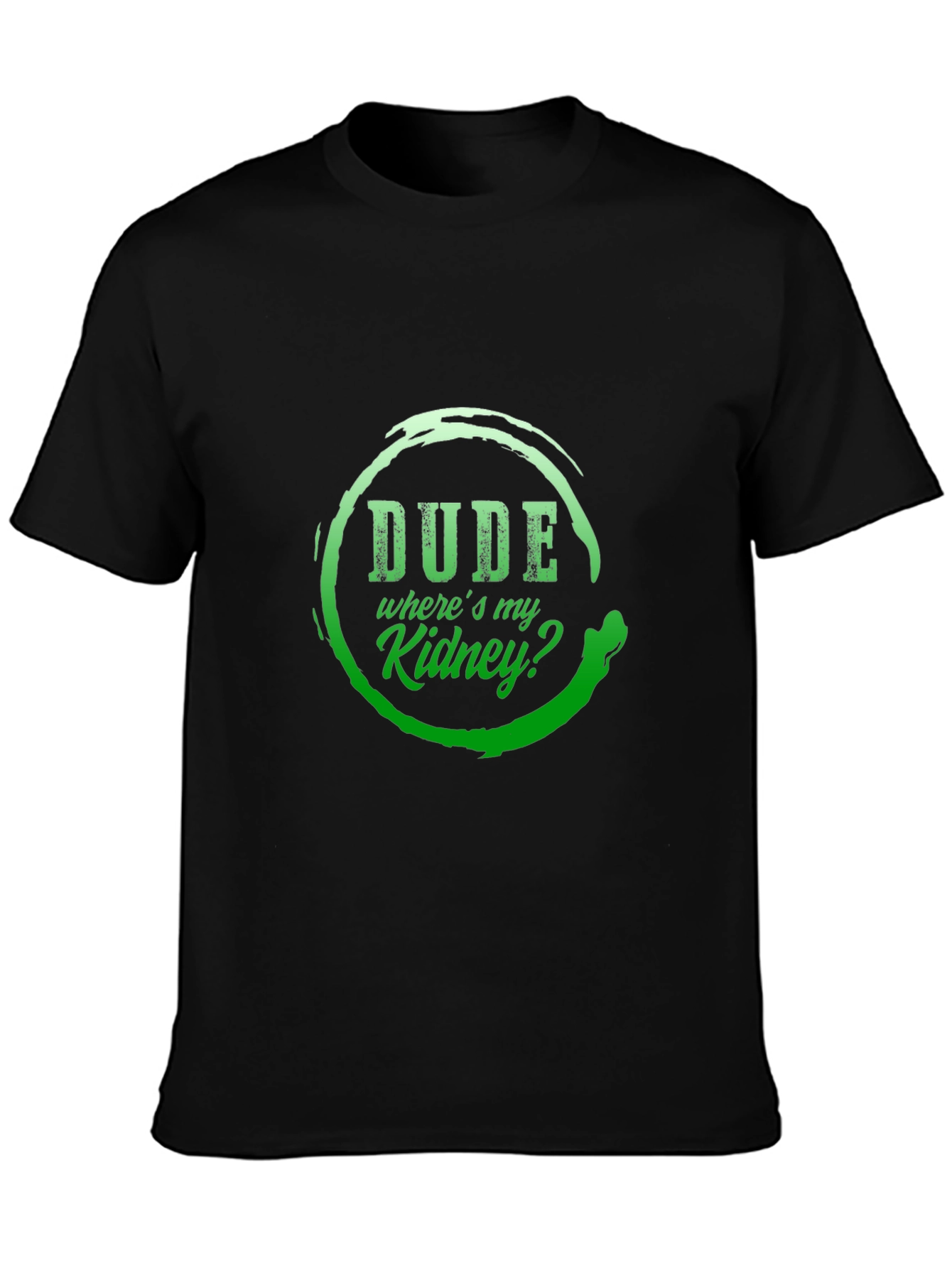 Dude Wheres My Kidney? Graphic T-Shirt