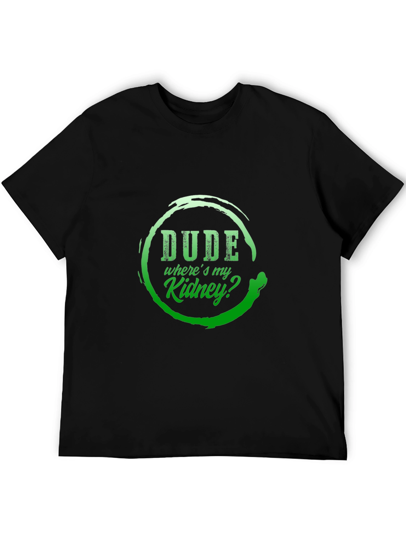 Dude Wheres My Kidney? Graphic T-Shirt