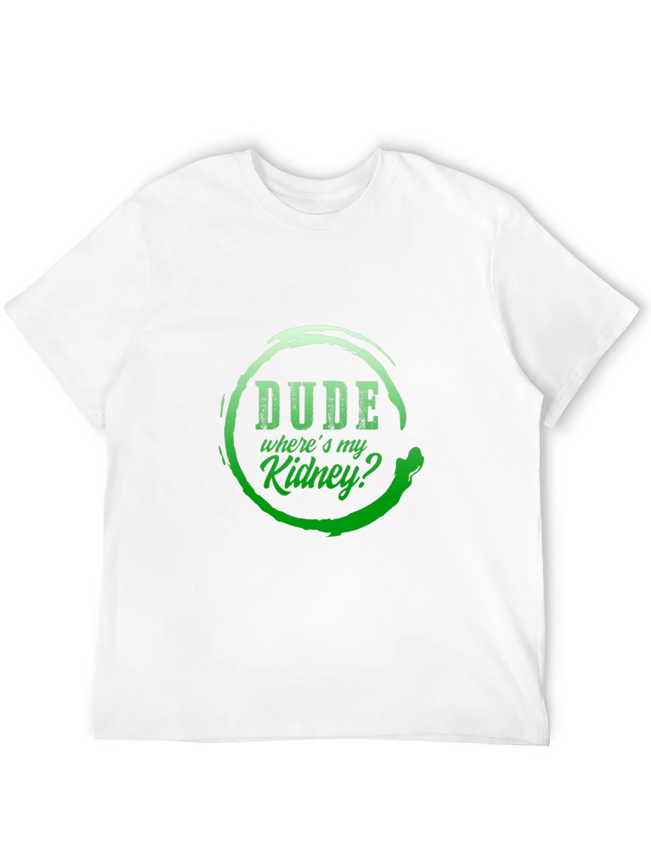 Dude Wheres My Kidney? Graphic T-Shirt