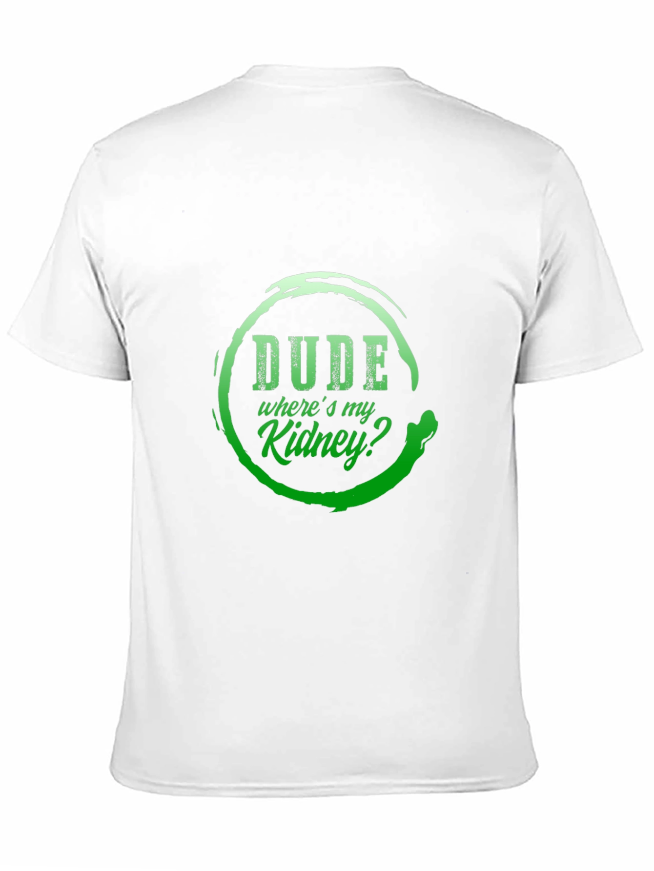 Dude Wheres My Kidney? Graphic T-Shirt