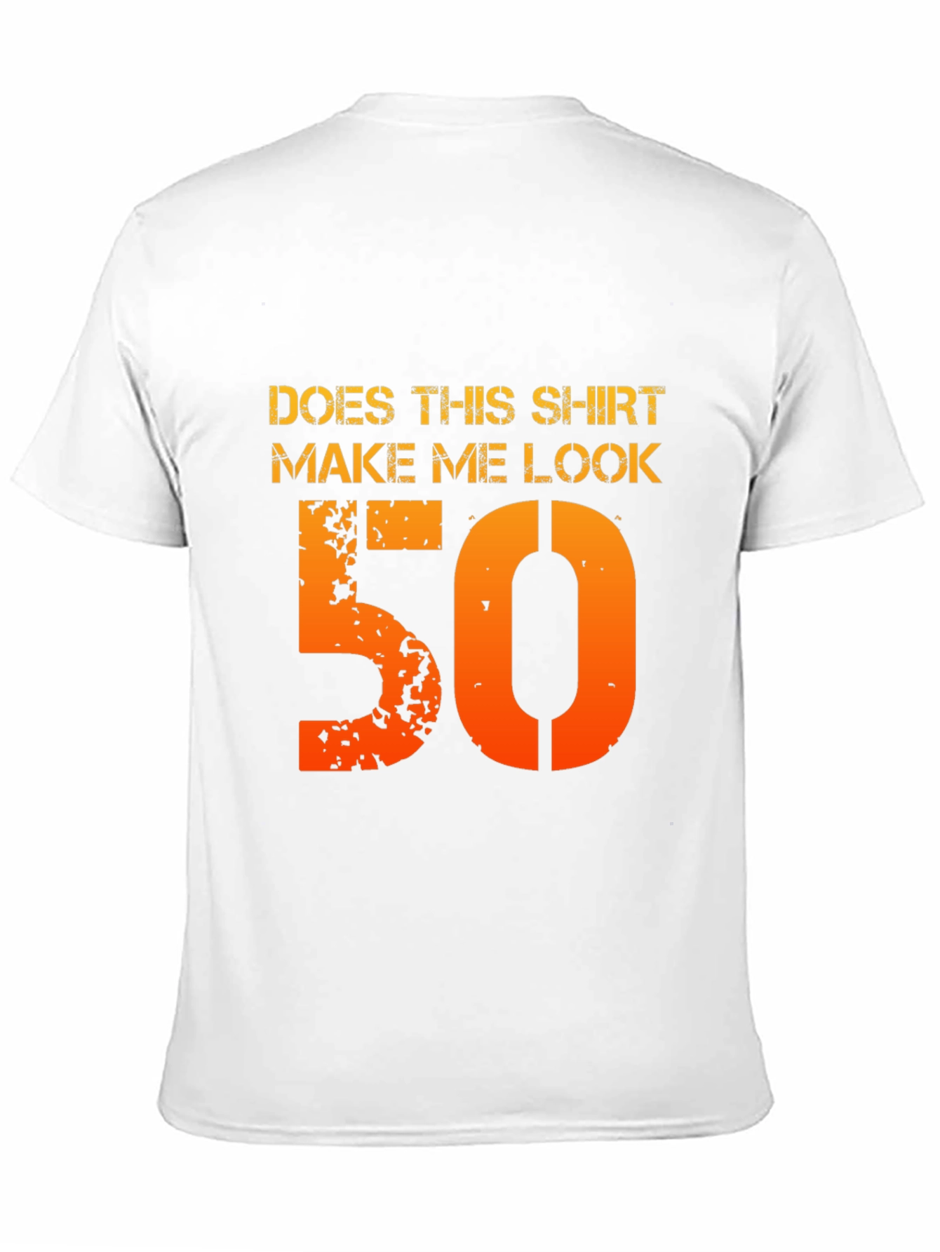 Does This Shirt Make Me Look 50 T-Shirt