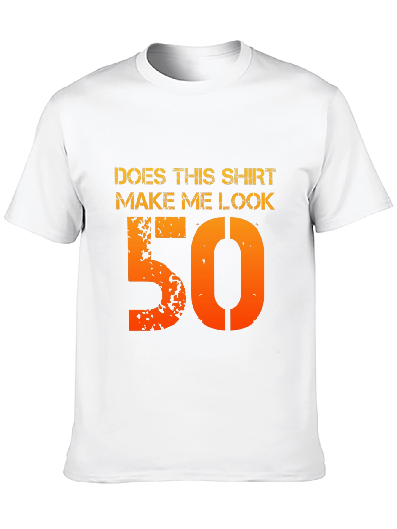 Does This Shirt Make Me Look 50 T-Shirt
