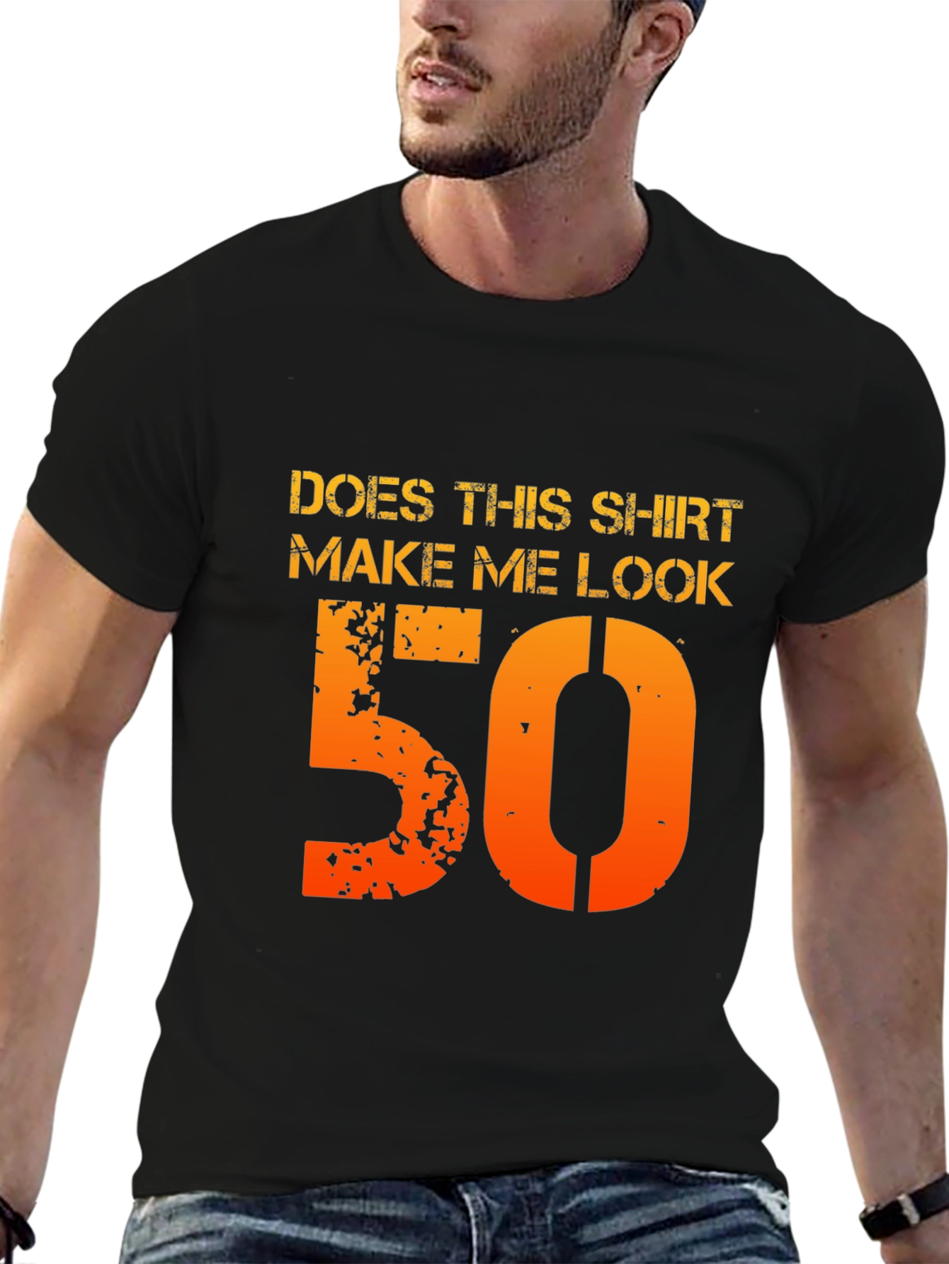 Does This Shirt Make Me Look 50 T-Shirt