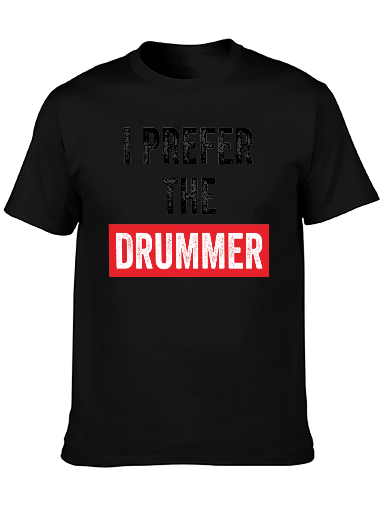 I Prefer the Drummer Graphic Tee