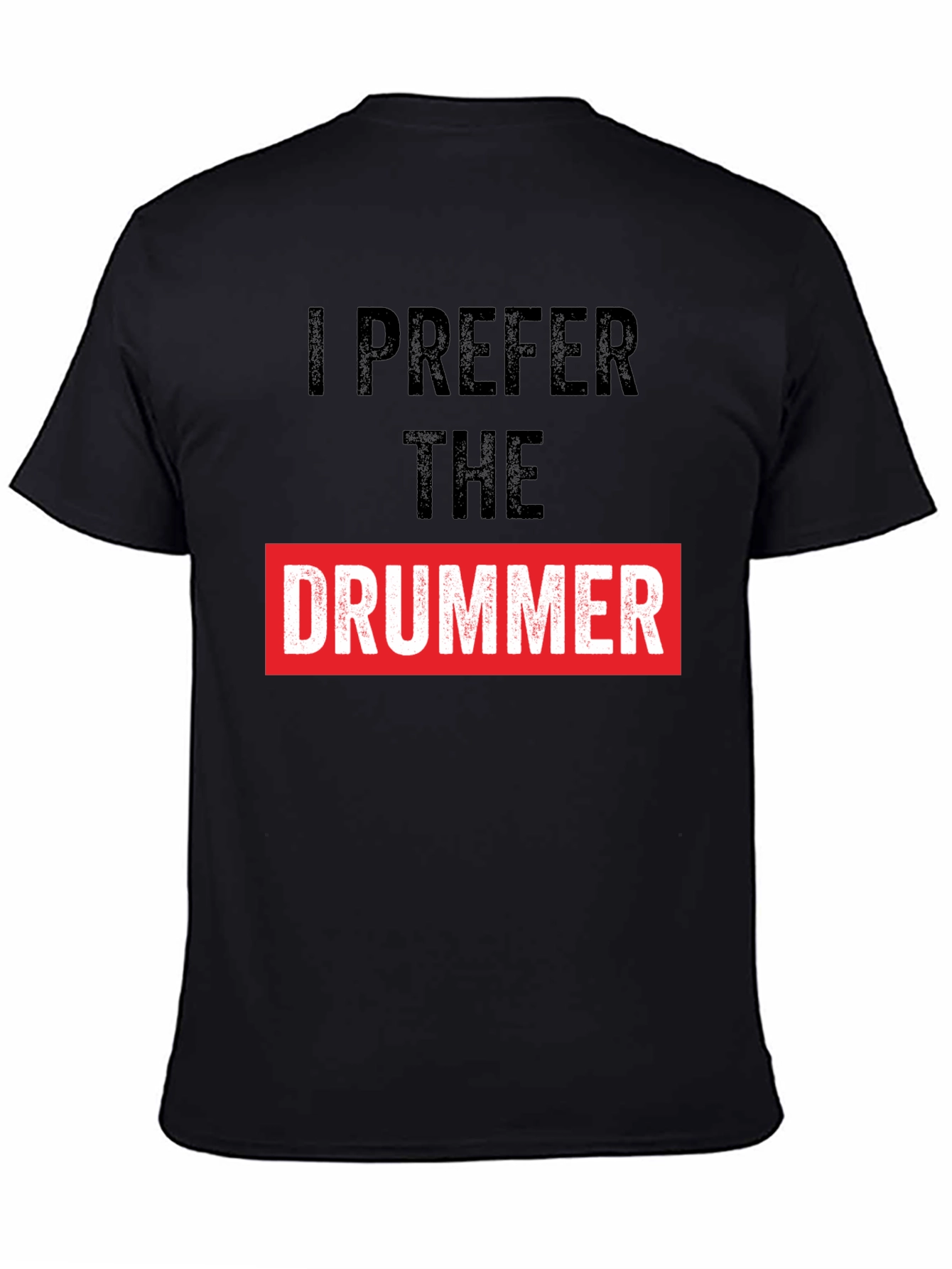 I Prefer the Drummer Graphic Tee
