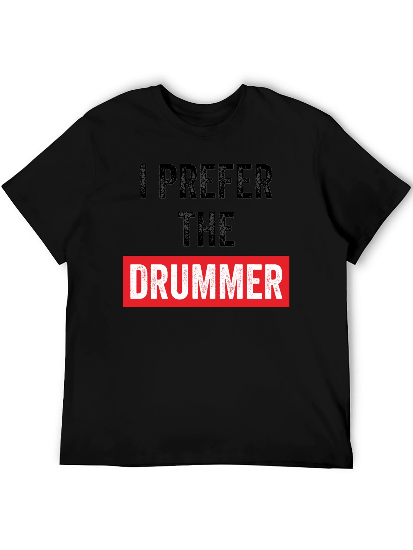 I Prefer the Drummer Graphic Tee