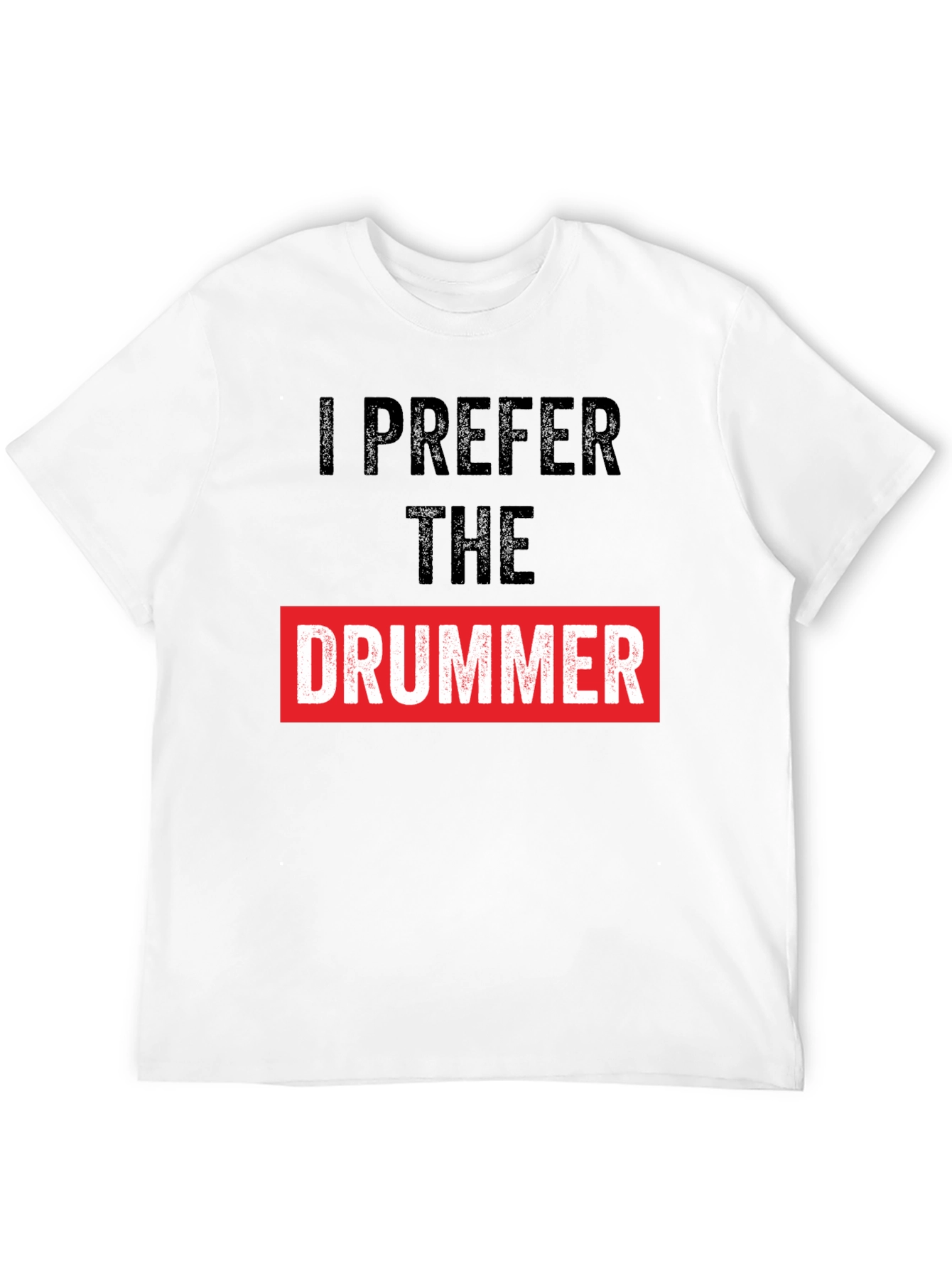 I Prefer the Drummer Graphic Tee
