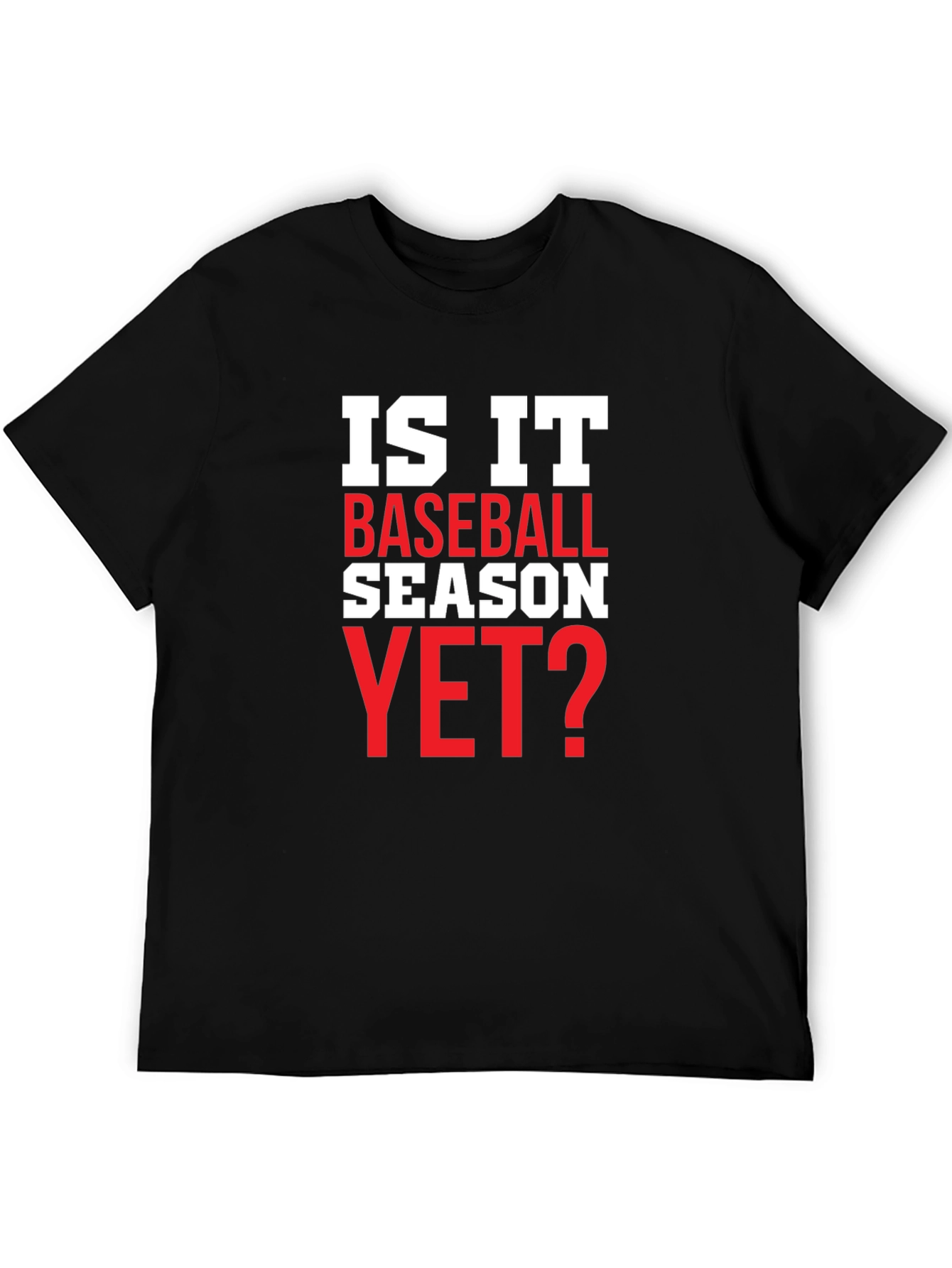 Is It Baseball Season Yet? T-Shirt