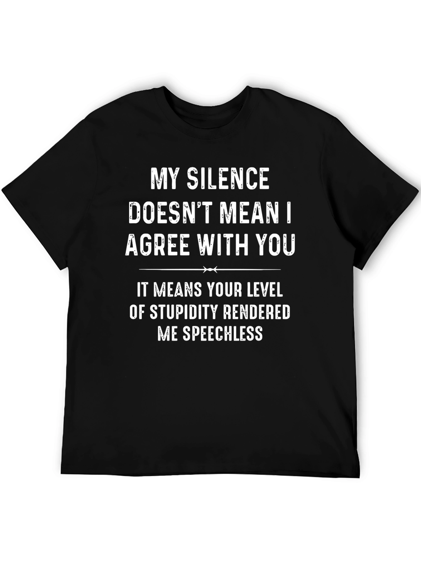 Funny Sarcastic T-Shirt: My Silence Doesnt Mean I Agree