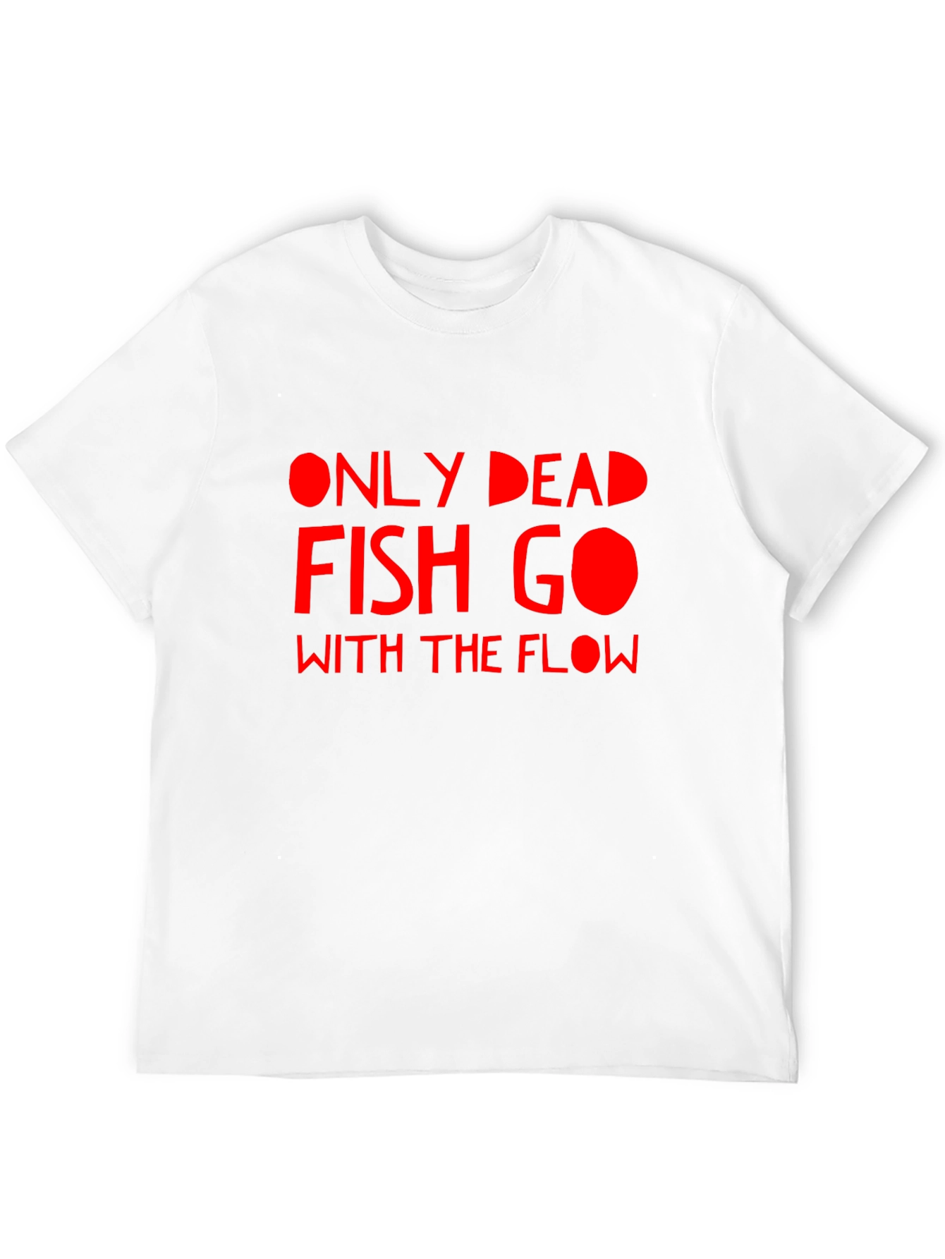 Only Dead Fish Go With The Flow Graphic T-Shirt