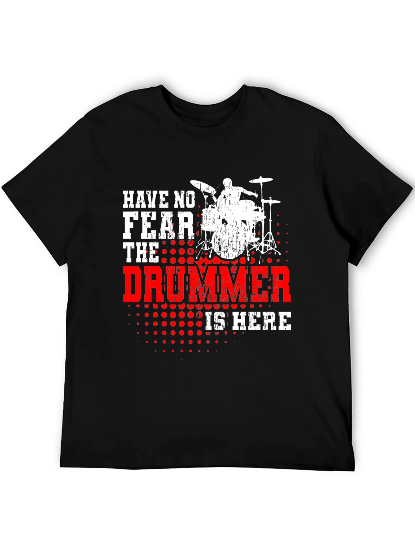 Have No Fear The Drummer Is Here Black T-Shirt