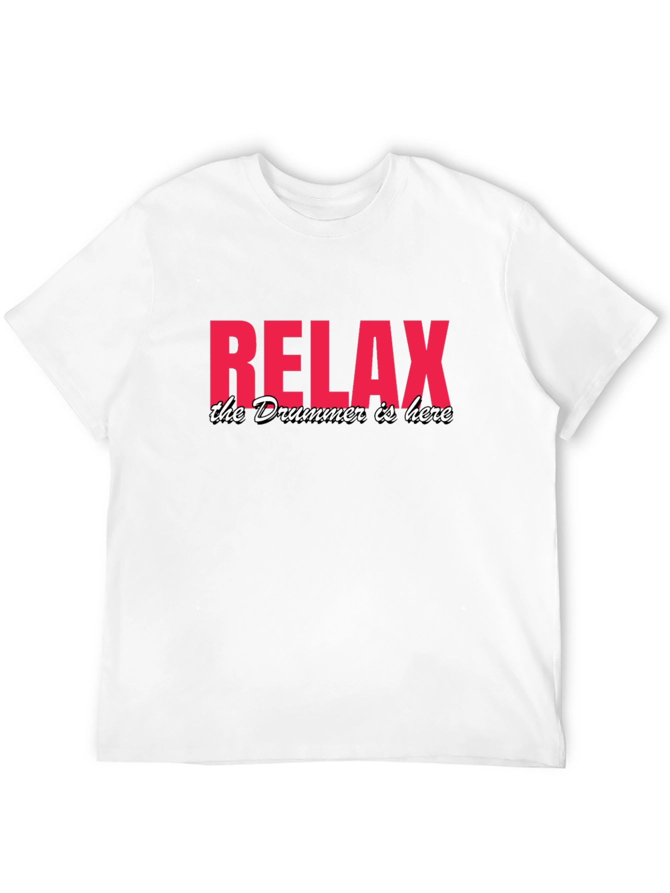 Relax The Drummer Is Here T-Shirt