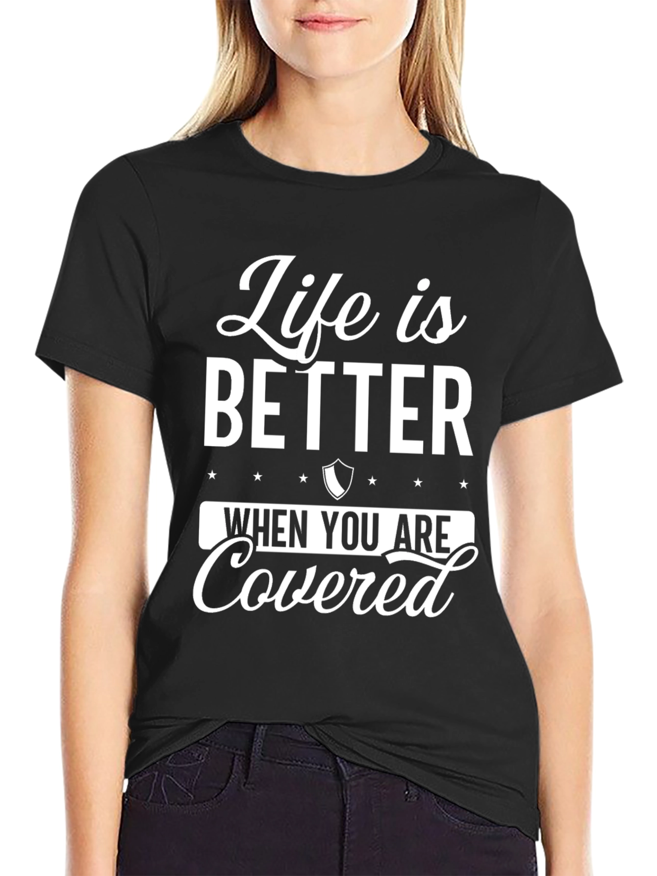 Life is Better When You Are Covered Black T-Shirt
