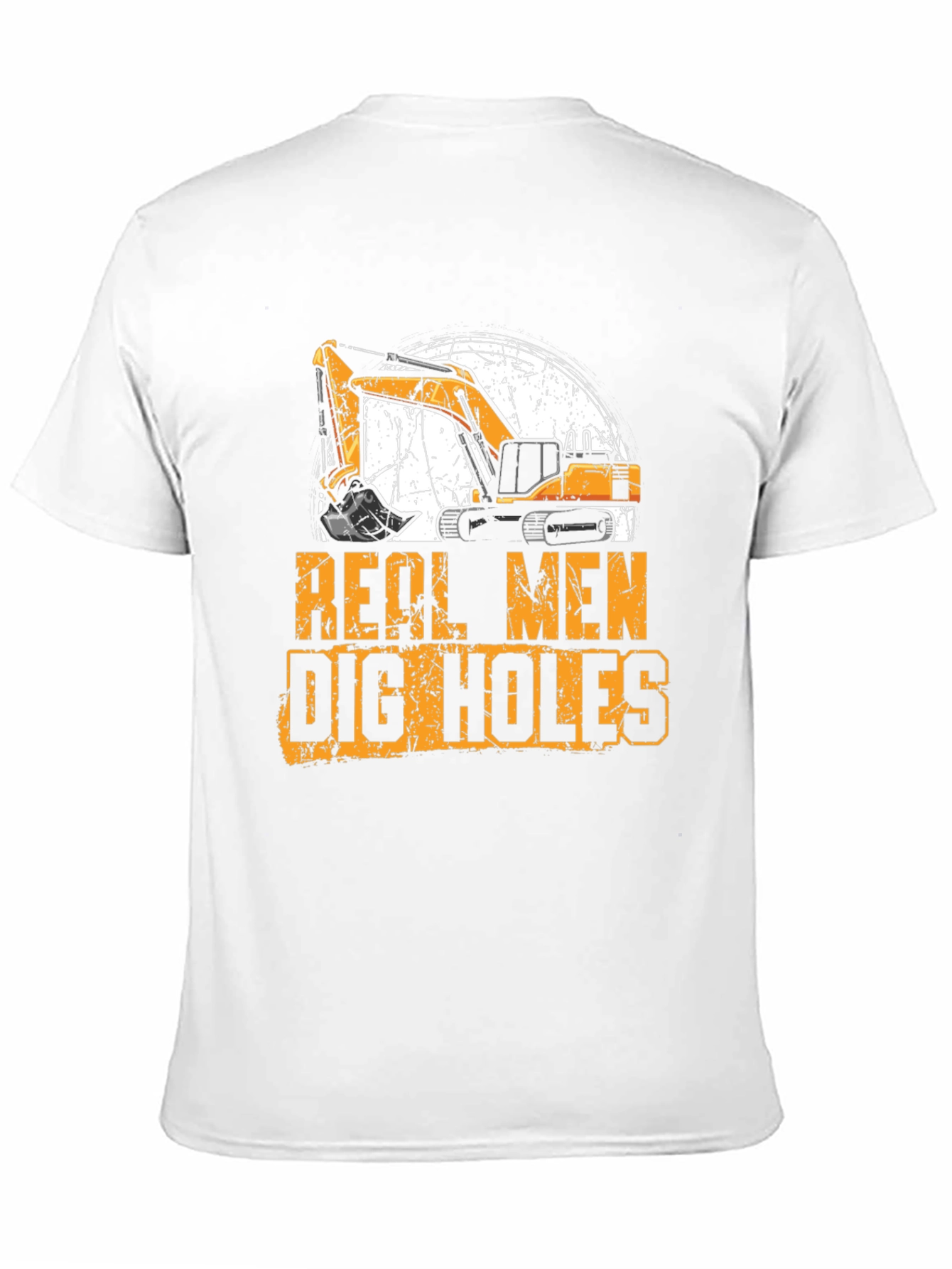 Real Men Dig Holes Excavator T-Shirt