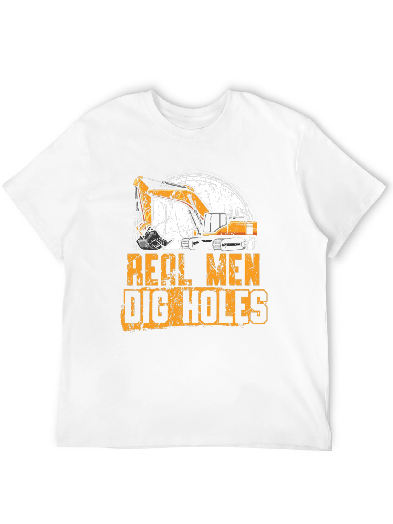 Real Men Dig Holes Excavator T-Shirt